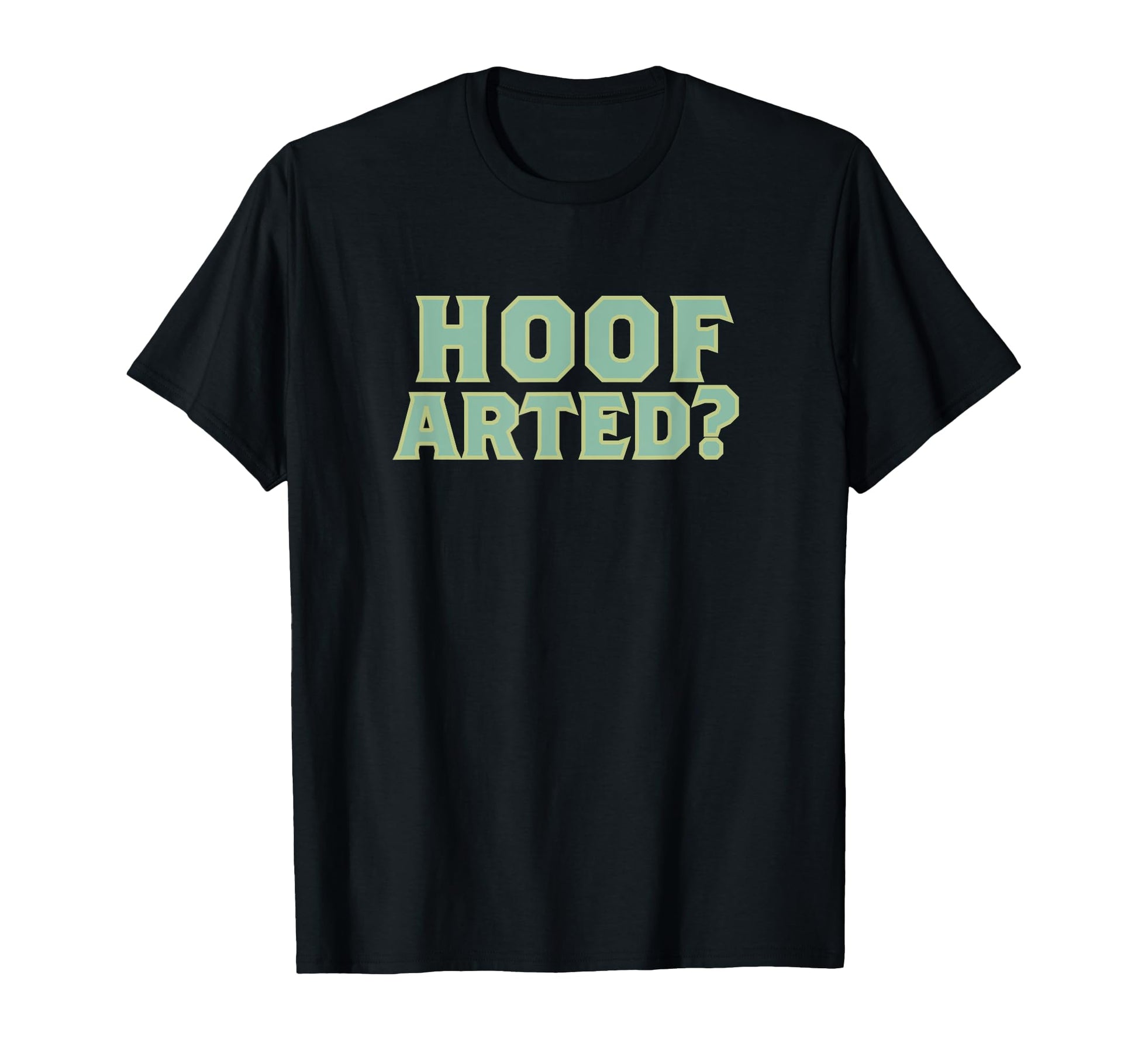 Hoof Arted Funny Farting Dad Joke T-Shirt - Streetwear Style for Adults - T-Shirt, Sweatshirt, Hoodie