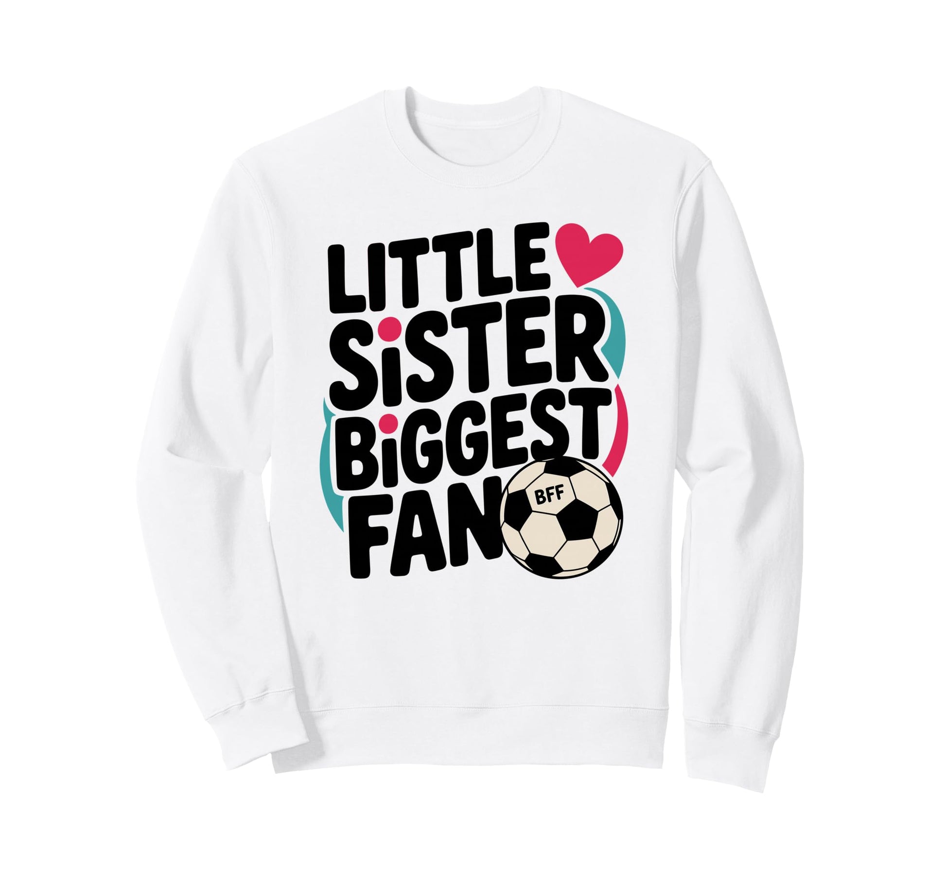 Soccer Little Sister Biggest Fan Sweatshirt - Custom Art Print Men Women - T-Shirt, Sweatshirt, Hoodie