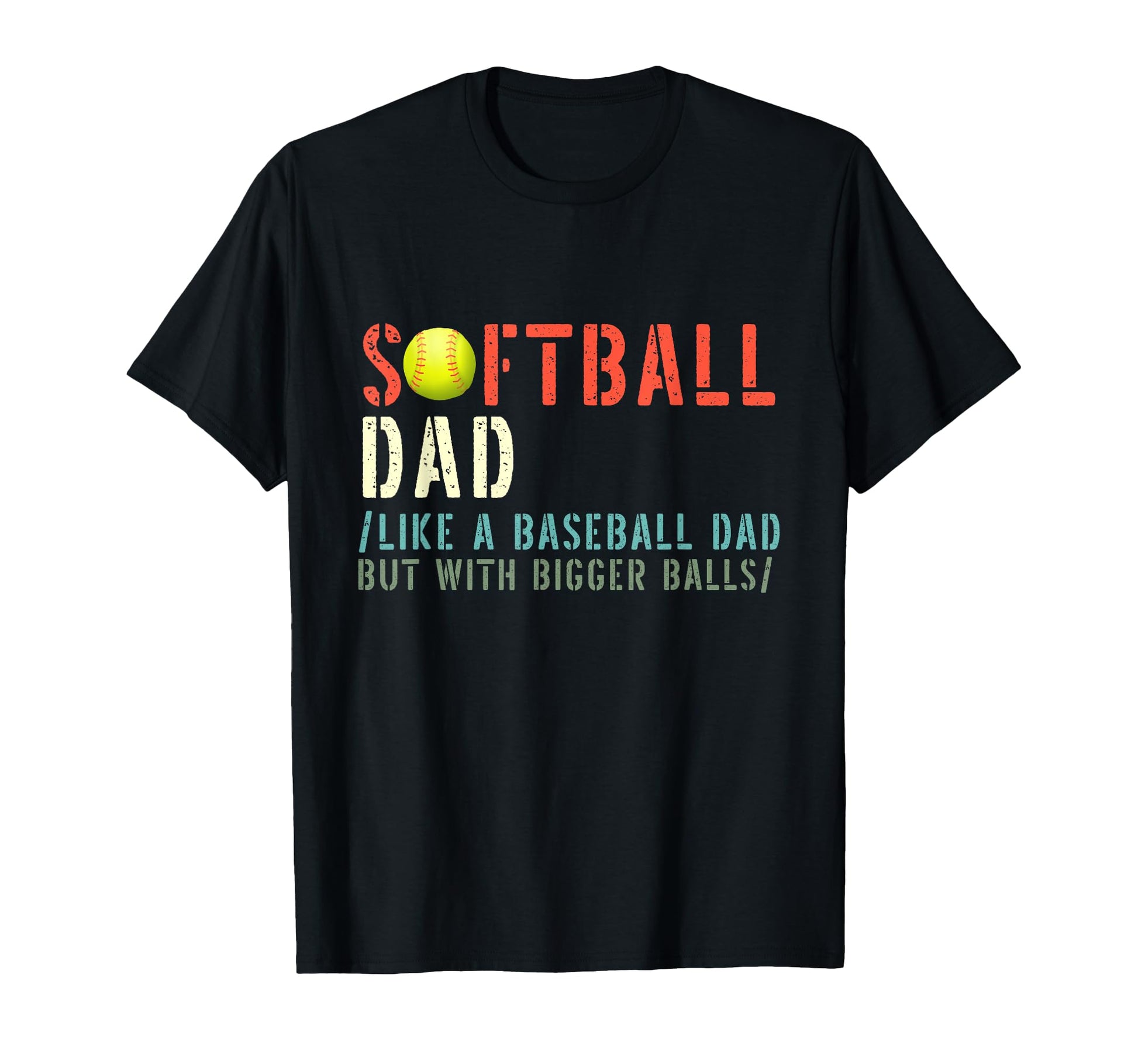 Softball Dad Like Baseball But Bigger T-Shirt - Custom Art Print Unisex - T-Shirt, Sweatshirt, Hoodie