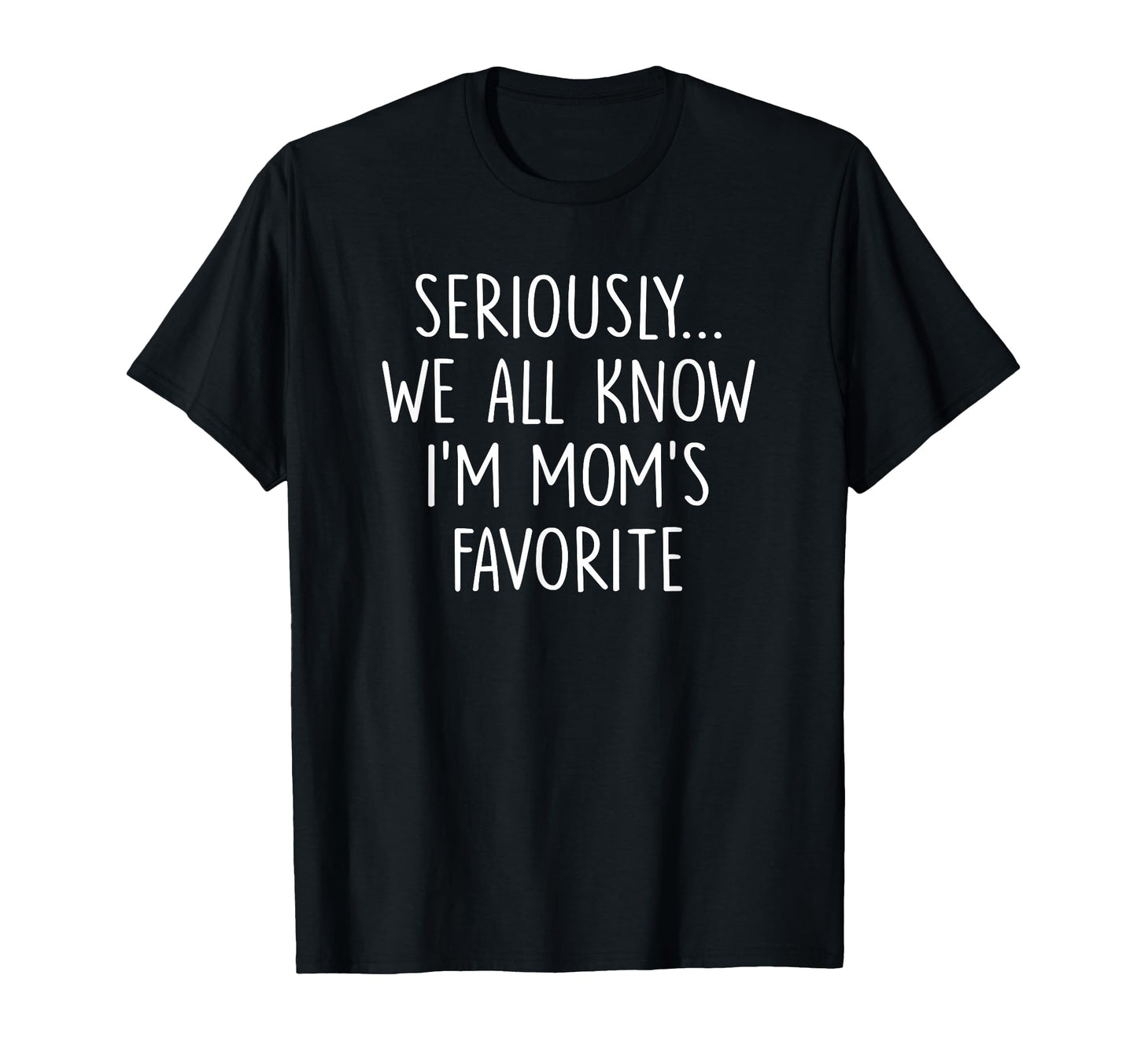 Im Moms Favorite Child Funny Family Moms T-Shirt - Streetwear Style Unisex - T-Shirt, Sweatshirt, Hoodie
