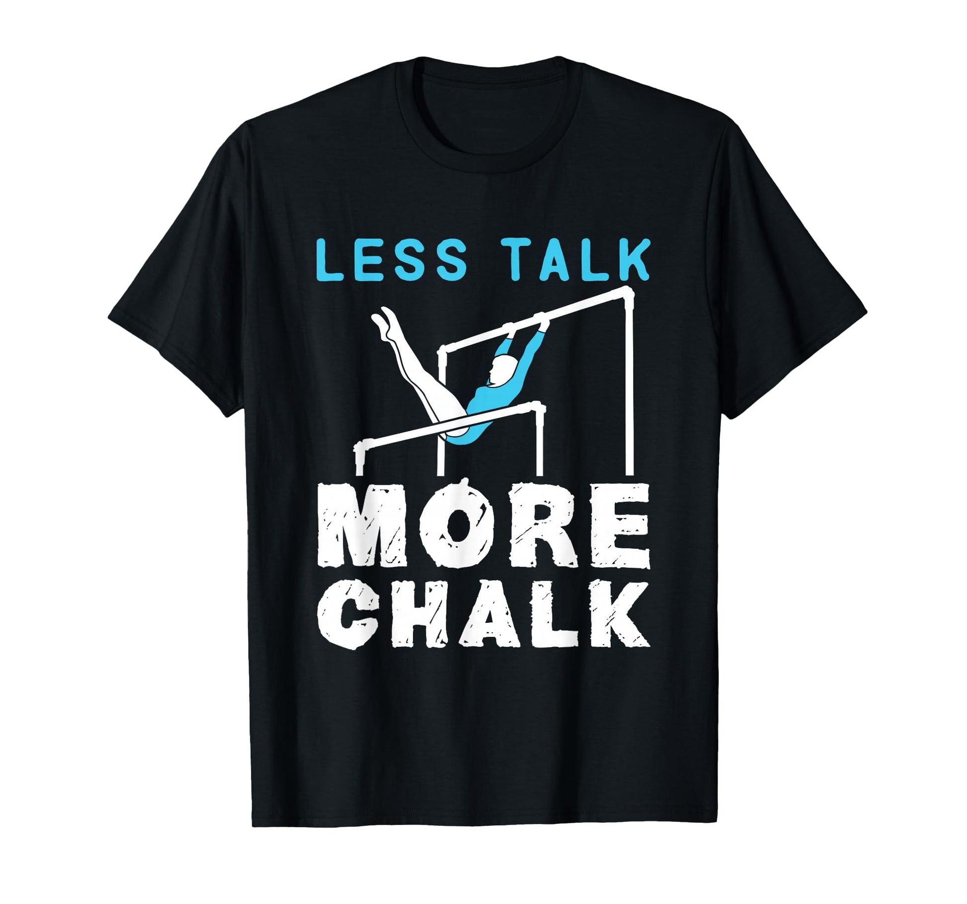 Less Talk More Chalk Gymnastics Gymnast T-Shirt - Unique Graphic Unisex - T-Shirt, Sweatshirt, Hoodie