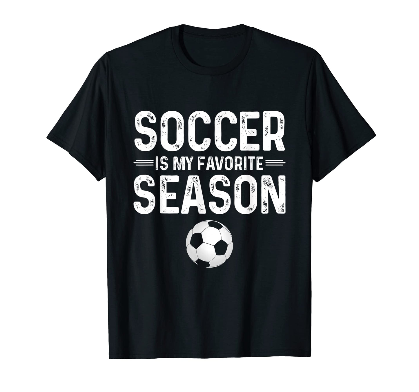 Soccer Is My Favorite Season Funny T-Shirt - Fun Novelty Design Men Women - T-Shirt, Sweatshirt, Hoodie