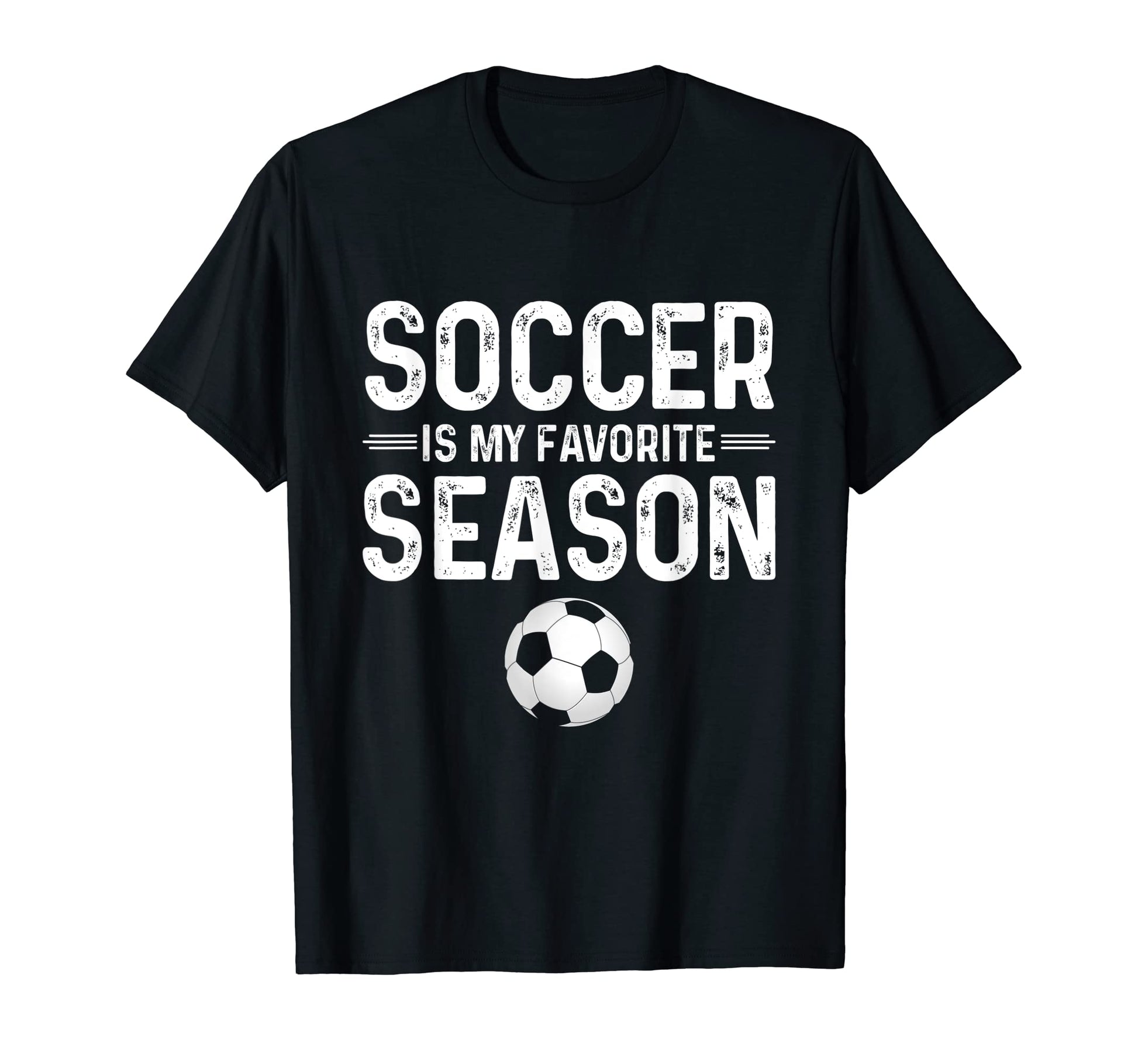 Soccer Is My Favorite Season Funny T-Shirt - Fun Novelty Design Men Women - T-Shirt, Sweatshirt, Hoodie