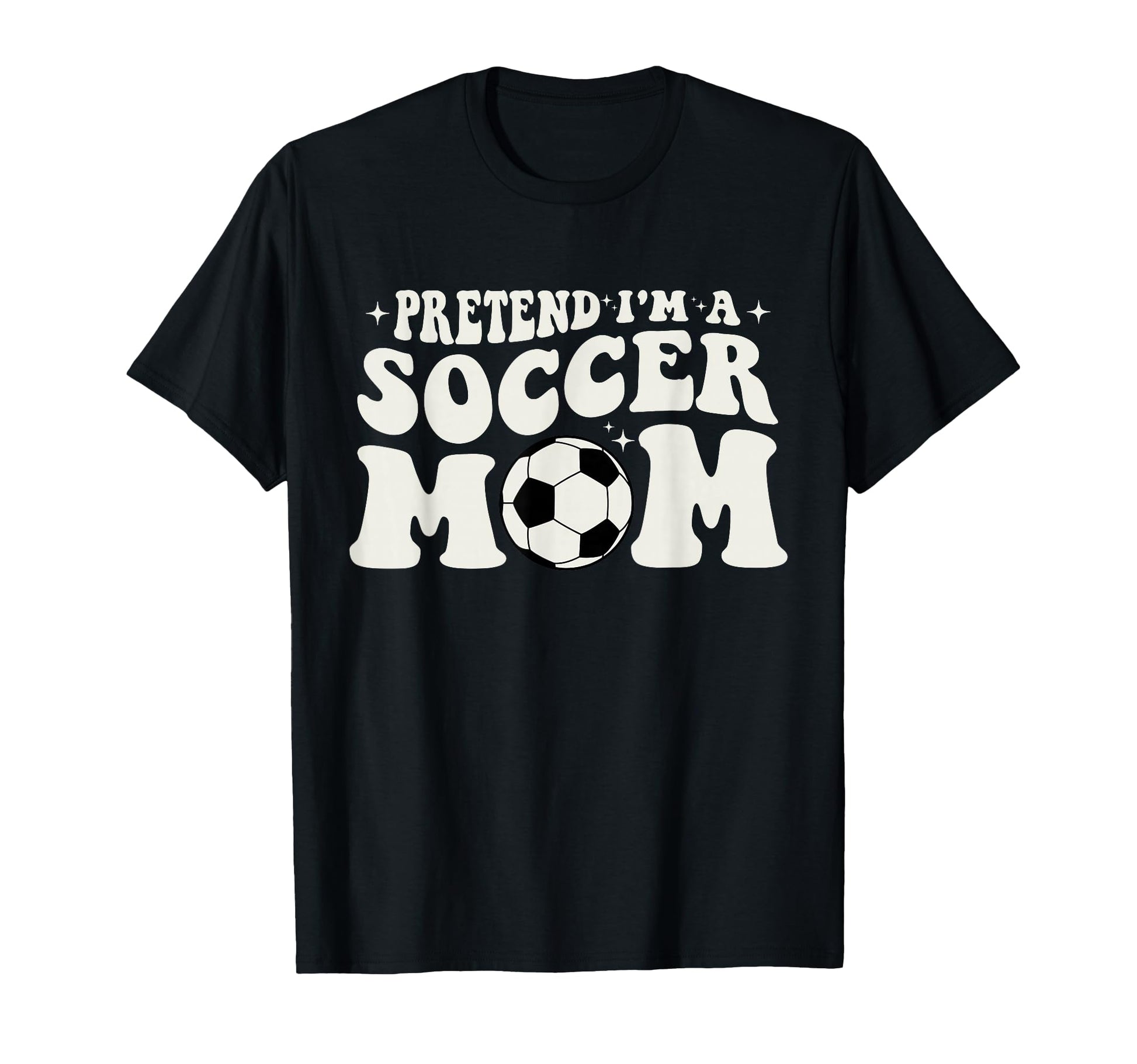 Pretend Im Soccer Mom Funny Soccer T-Shirt - Novelty Apparel for Adults - T-Shirt, Sweatshirt, Hoodie