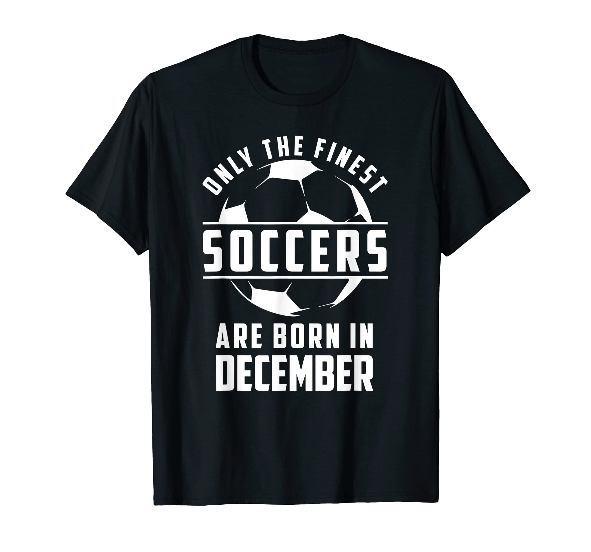 Only Finest Soccers Soccer Player T-Shirt - Casual Everyday Wear Men Women - T-Shirt, Sweatshirt, Hoodie