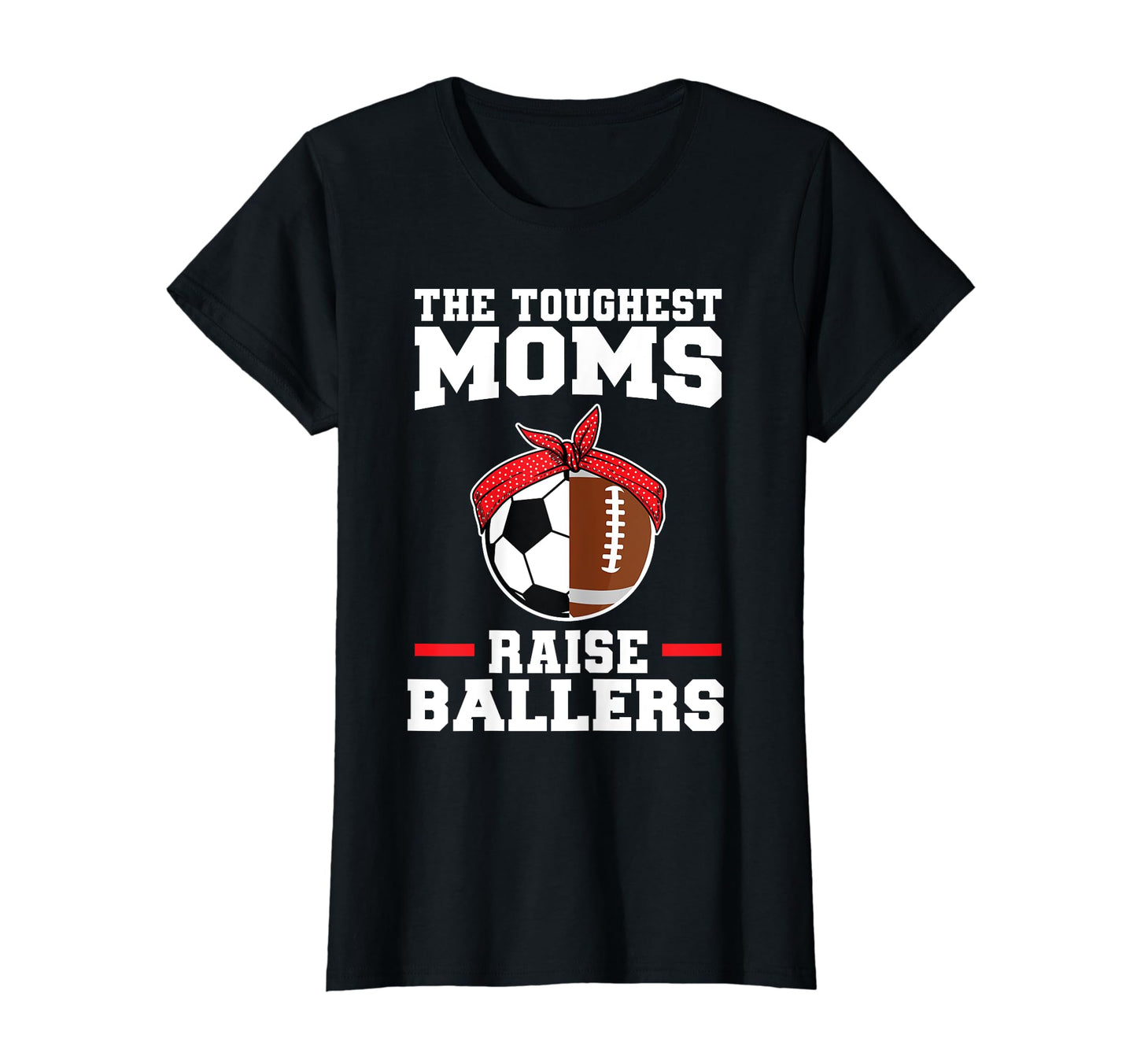 Toughest Moms Raise Ballers Soccer T-Shirt - Custom Art Print Men Women - T-Shirt, Sweatshirt, Hoodie
