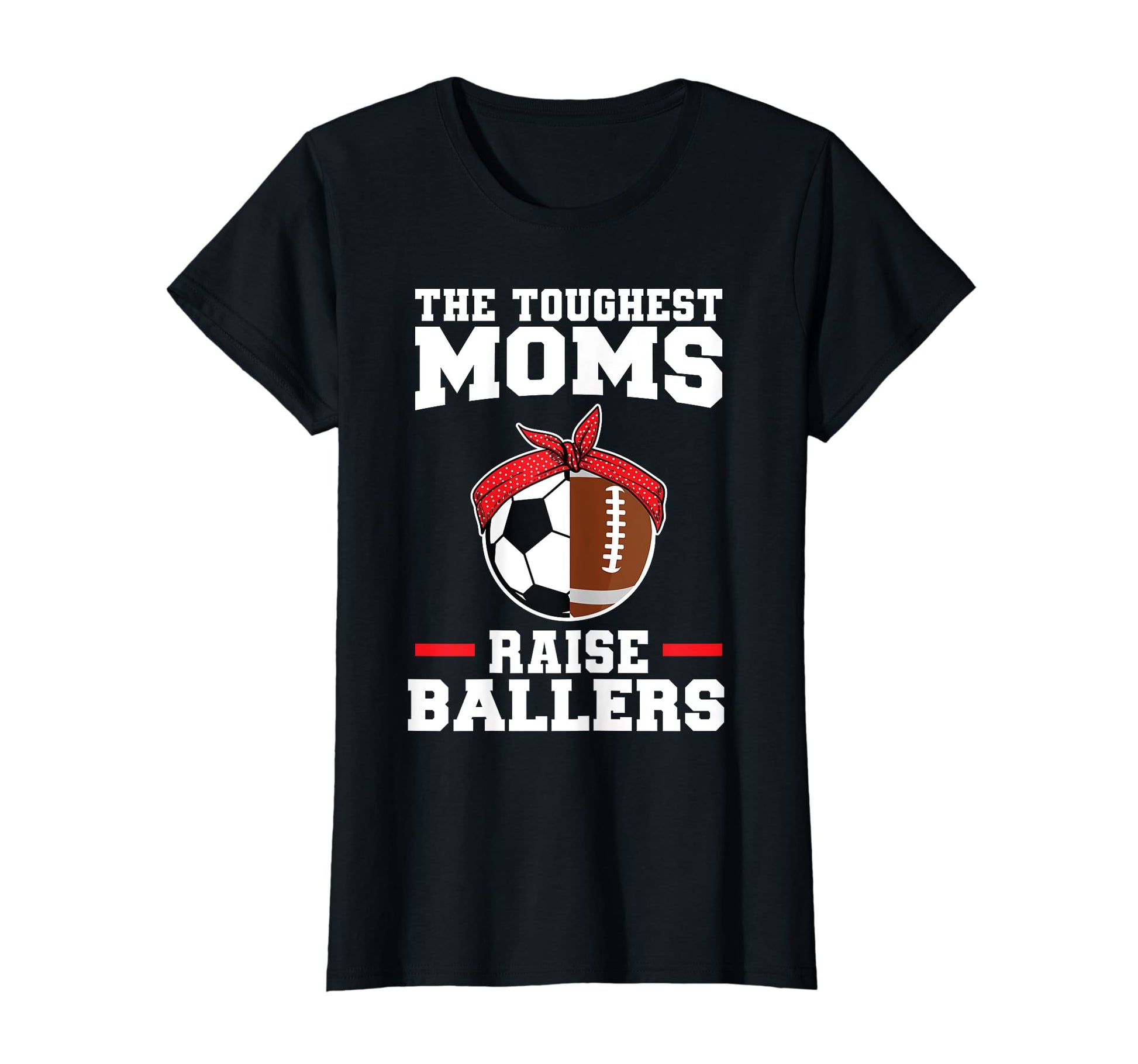 Toughest Moms Raise Ballers Soccer T-Shirt - Custom Art Print Men Women - T-Shirt, Sweatshirt, Hoodie