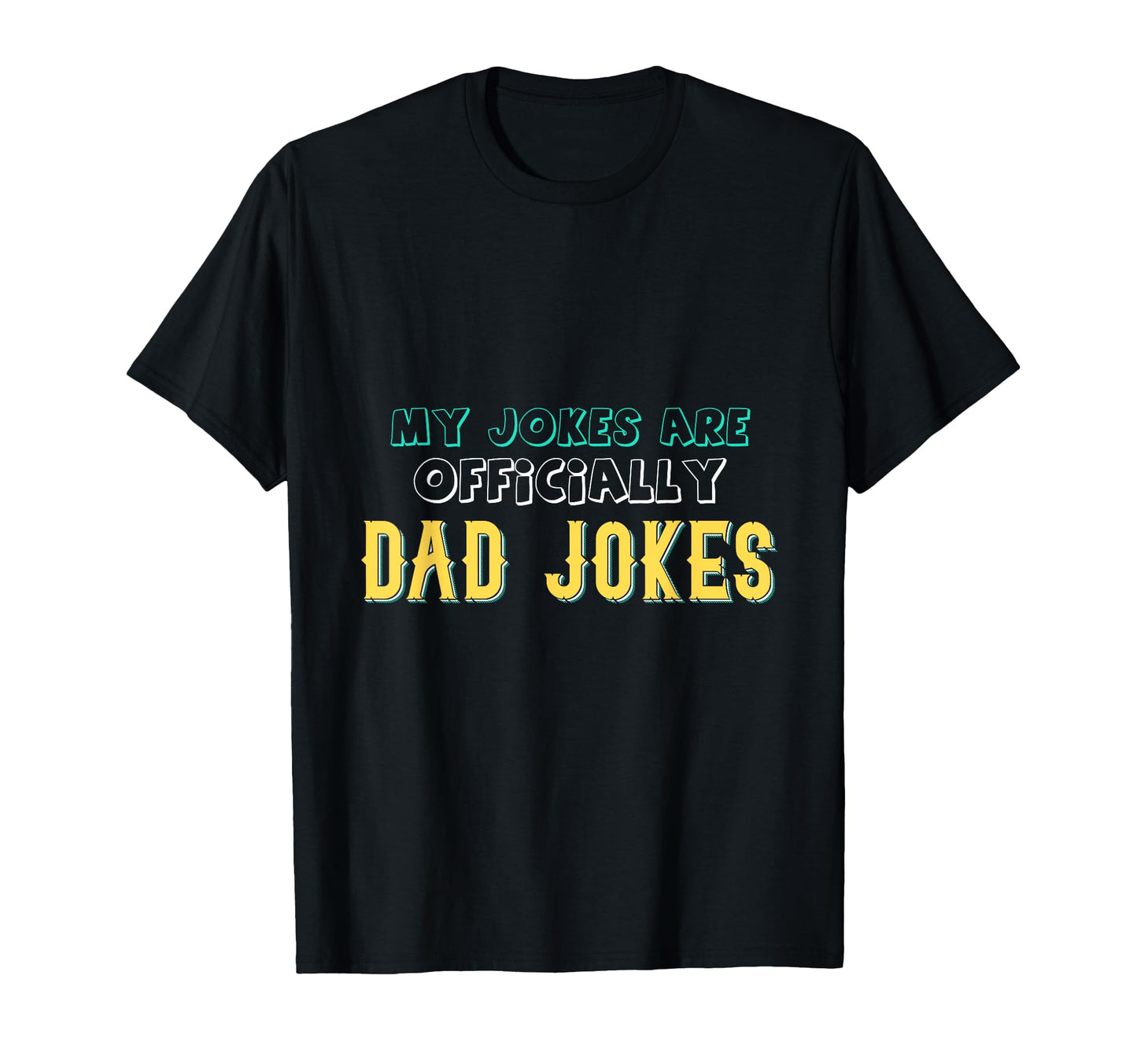 My Jokes Are Officially Dad Jokes Funny T-Shirt - Unique Graphic Unisex - T-Shirt, Sweatshirt, Hoodie