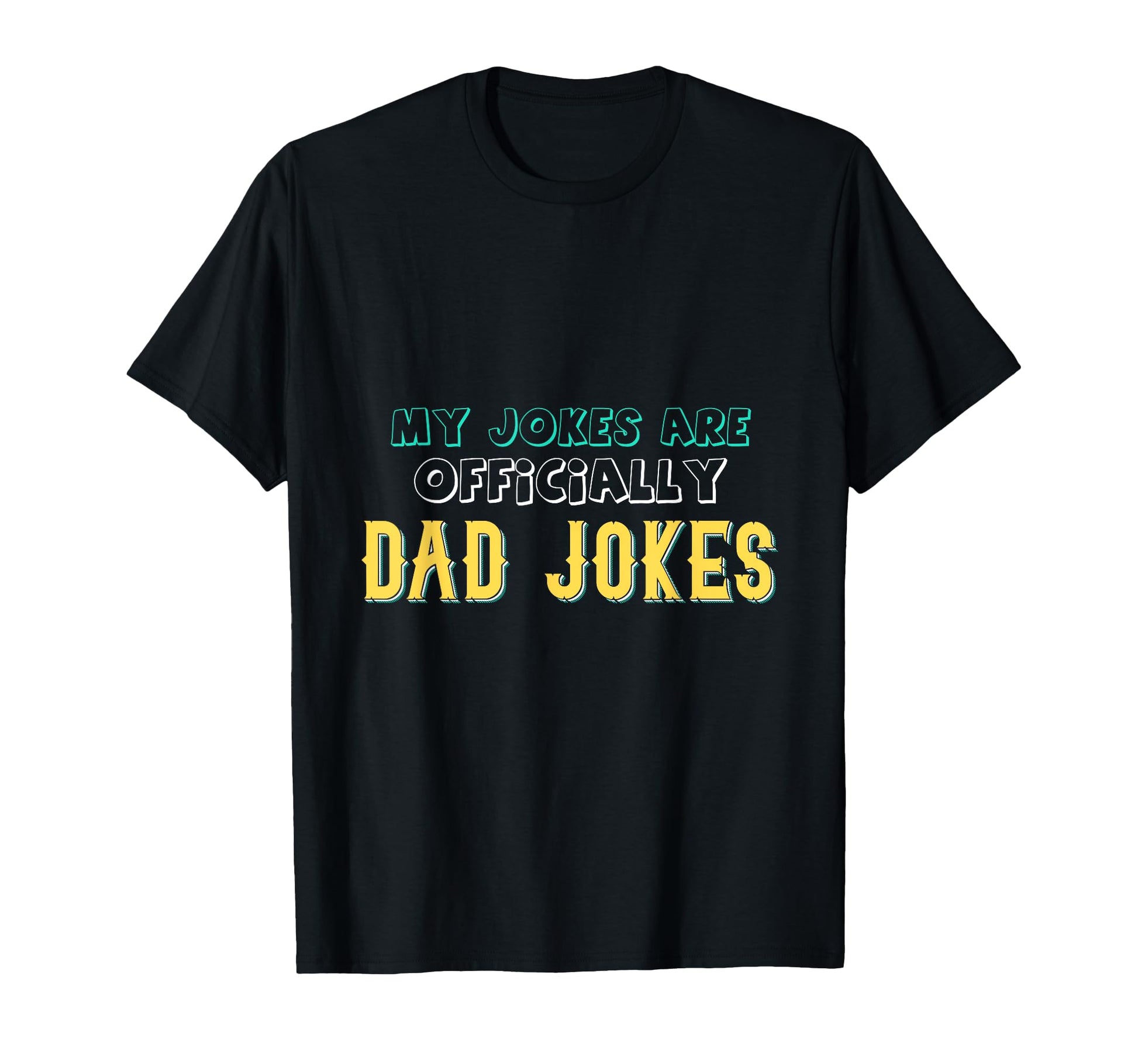 My Jokes Are Officially Dad Jokes Funny T-Shirt - Unique Graphic Unisex - T-Shirt, Sweatshirt, Hoodie