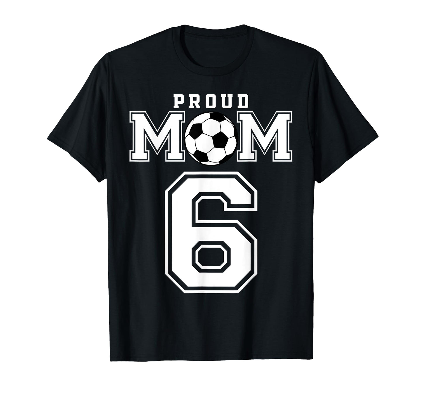 Number 6 Custom Proud Soccer Futbol Mom T-Shirt - Graphic Print Men Women - T-Shirt, Sweatshirt, Hoodie