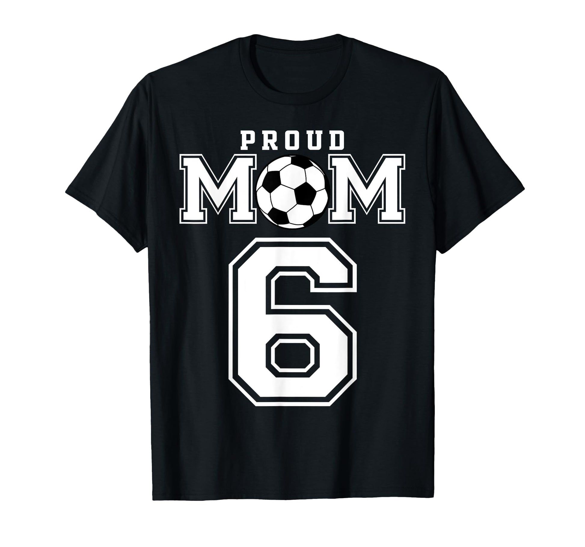 Number 6 Custom Proud Soccer Futbol Mom T-Shirt - Graphic Print Men Women - T-Shirt, Sweatshirt, Hoodie