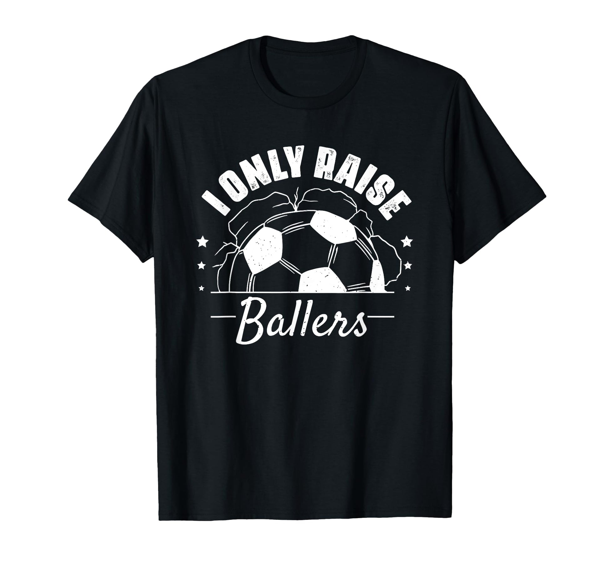 I Only Raise Ballers Funny Soccer T-Shirt - Aesthetic Graphic for Adults - T-Shirt, Sweatshirt, Hoodie