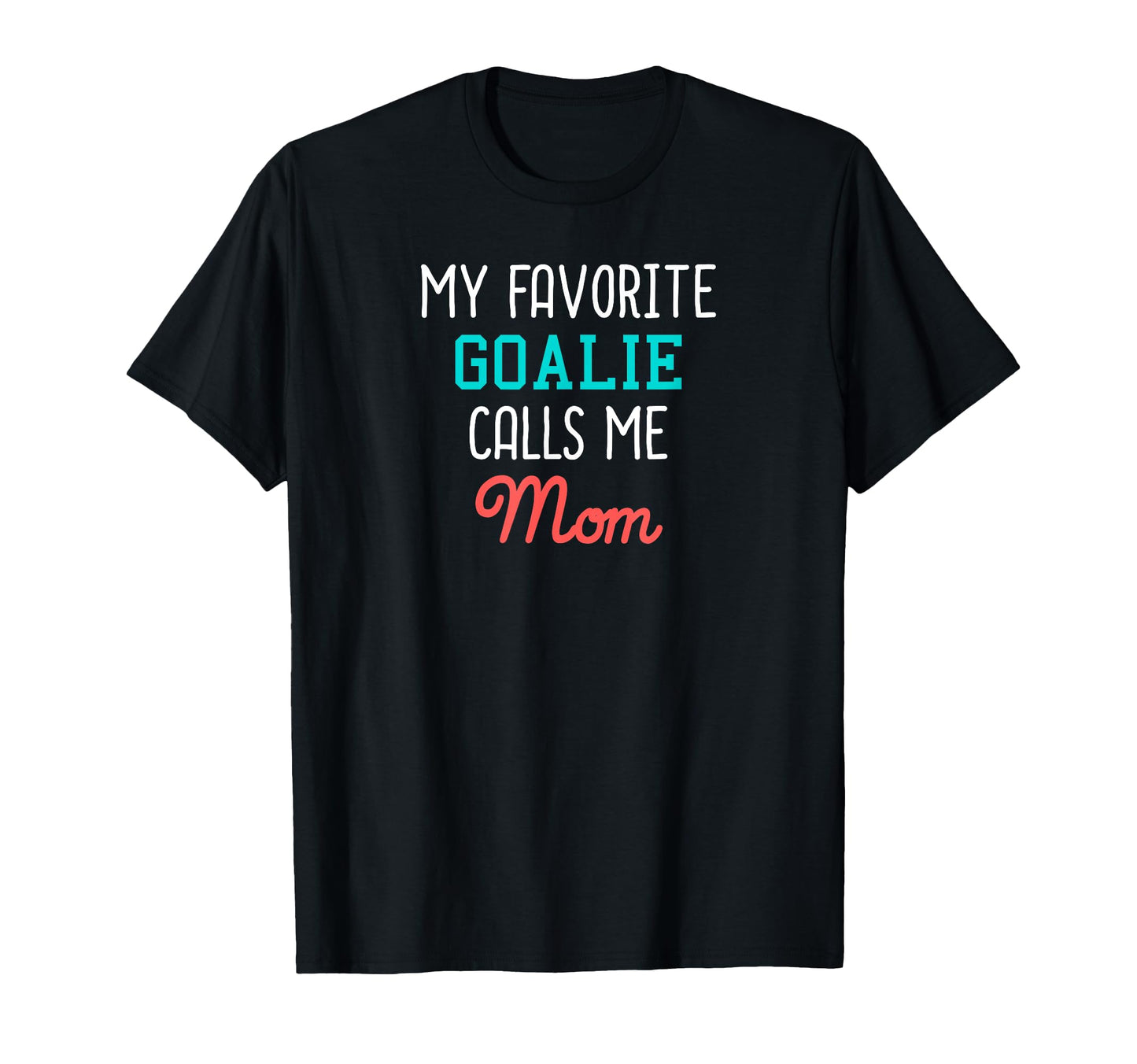 My Favorite Goalie Calls Me Mom T-Shirt - Aesthetic Graphic Men Women - T-Shirt, Sweatshirt, Hoodie