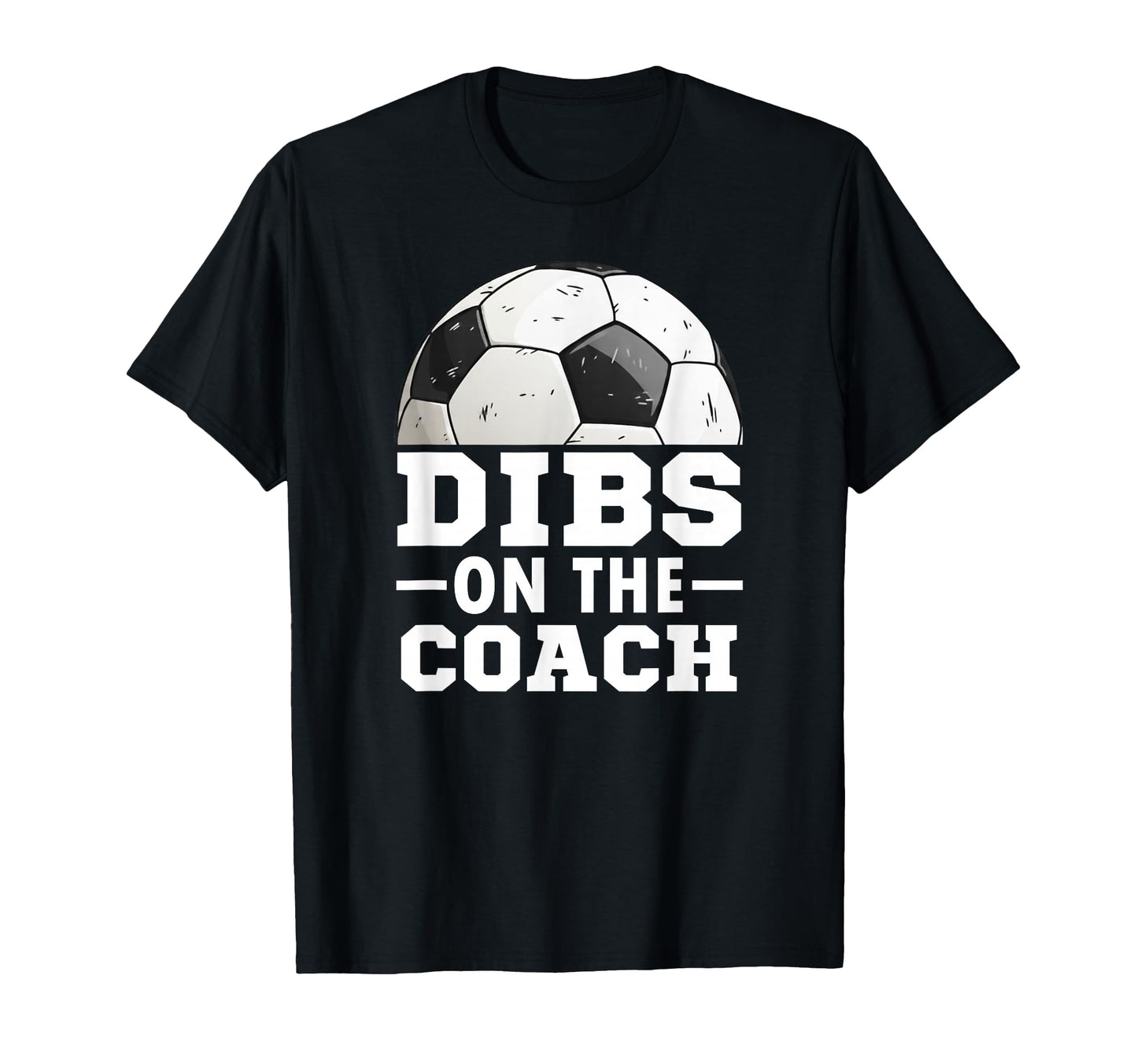 Soccer Game Day Dibs Coach T-Shirt - Casual Everyday Wear for Adults - T-Shirt, Sweatshirt, Hoodie