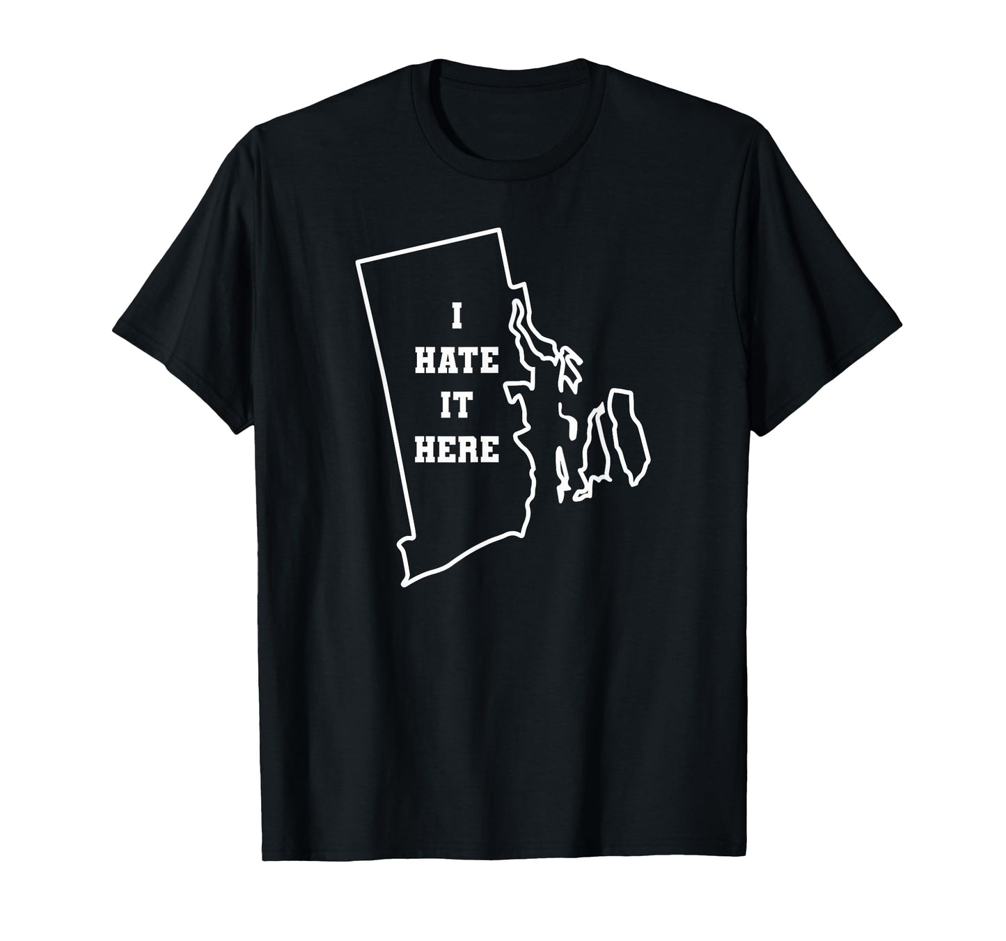 Funny I Hate It Here Rhode Island Ri T-Shirt - Casual Everyday Wear Unisex - T-Shirt, Sweatshirt, Hoodie