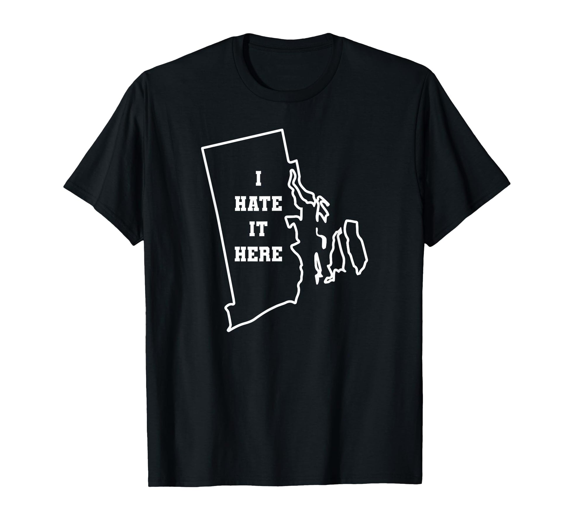 Funny I Hate It Here Rhode Island Ri T-Shirt - Casual Everyday Wear Unisex - T-Shirt, Sweatshirt, Hoodie
