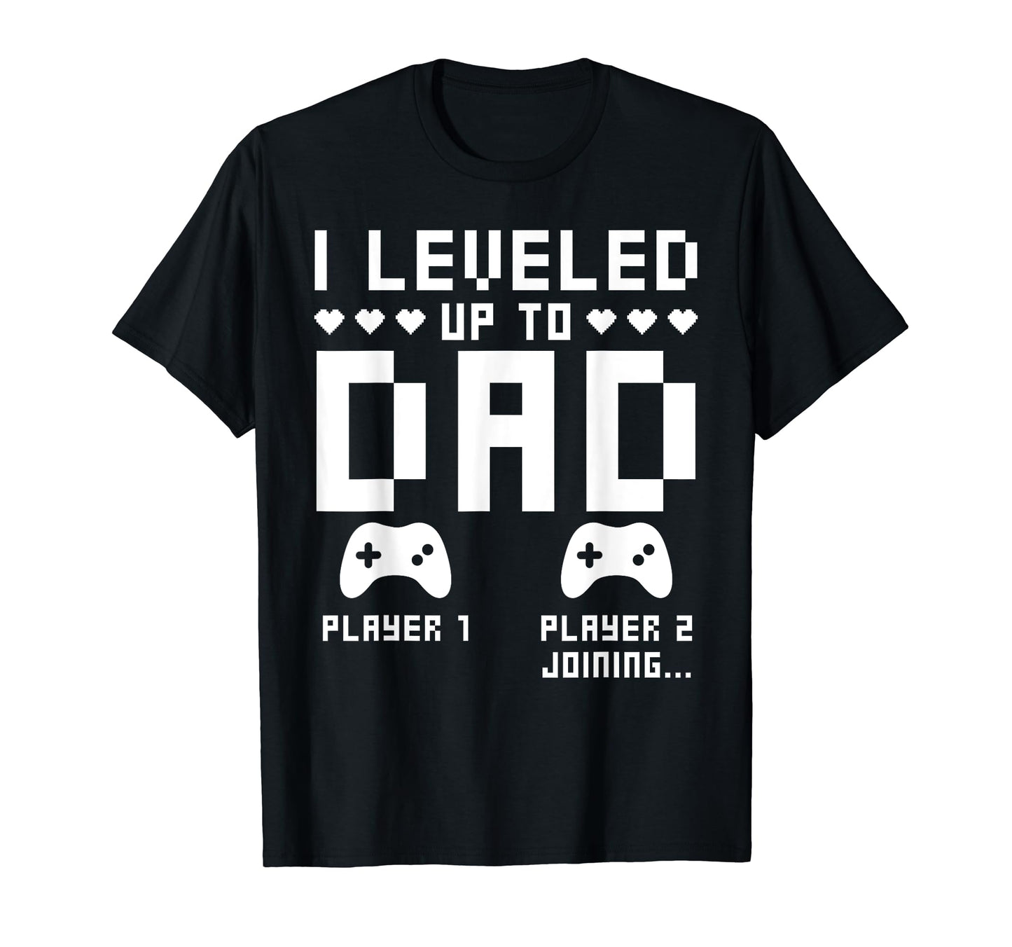 Leveled Up To Dad Video Gaming Gamer T-Shirt - Graphic Print for Adults - T-Shirt, Sweatshirt, Hoodie