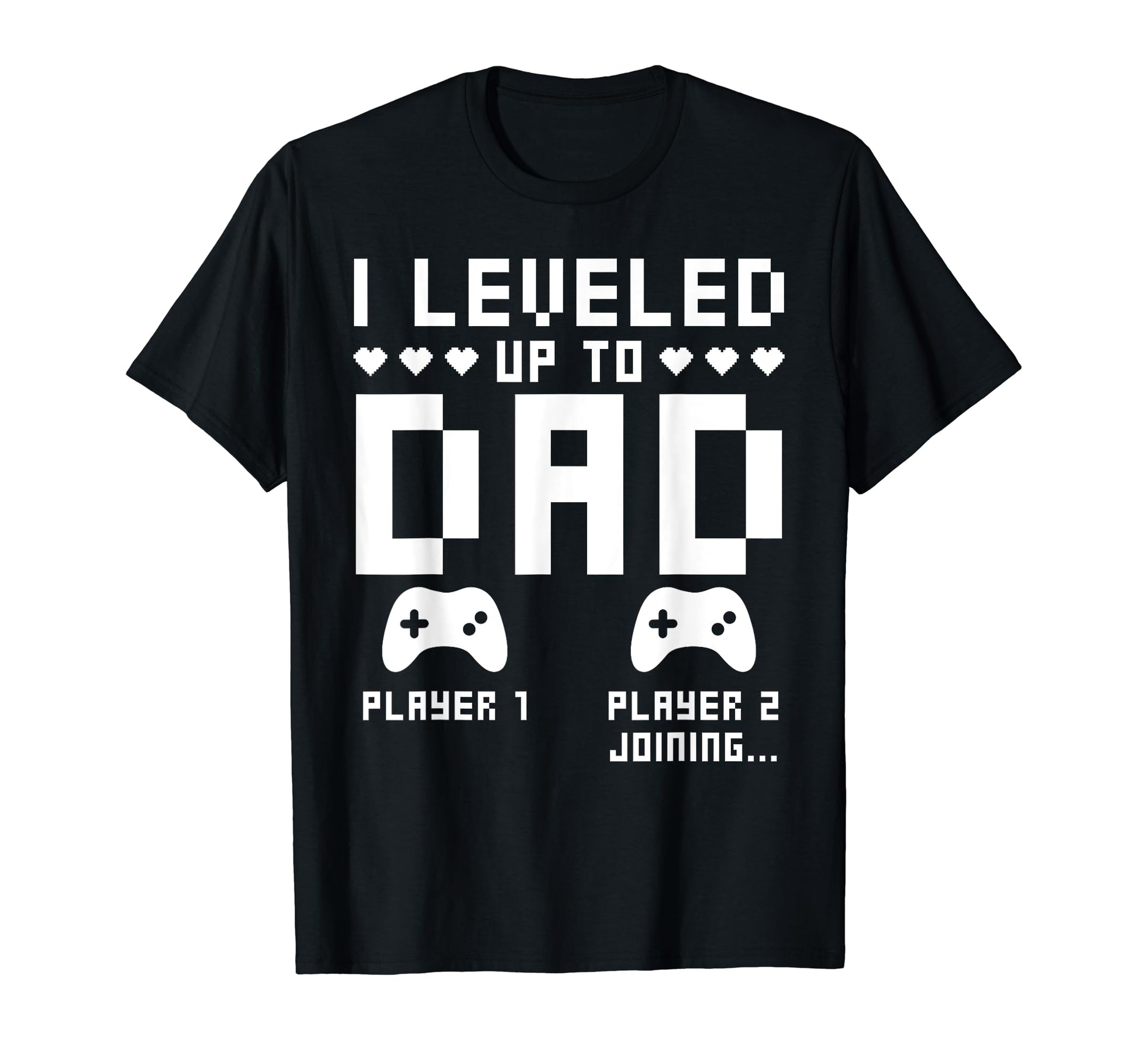 Leveled Up To Dad Video Gaming Gamer T-Shirt - Graphic Print for Adults - T-Shirt, Sweatshirt, Hoodie