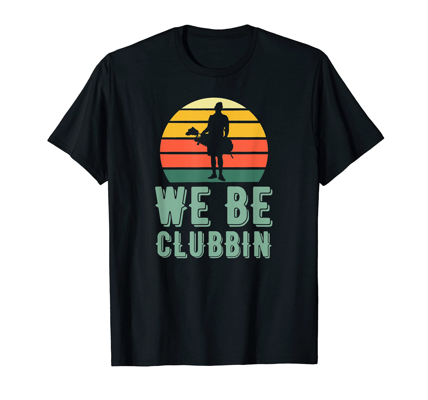 We Be Clubbin Funny Golf Clubs Pun Best T-Shirt - Trendy Graphic Unisex - T-Shirt, Sweatshirt, Hoodie