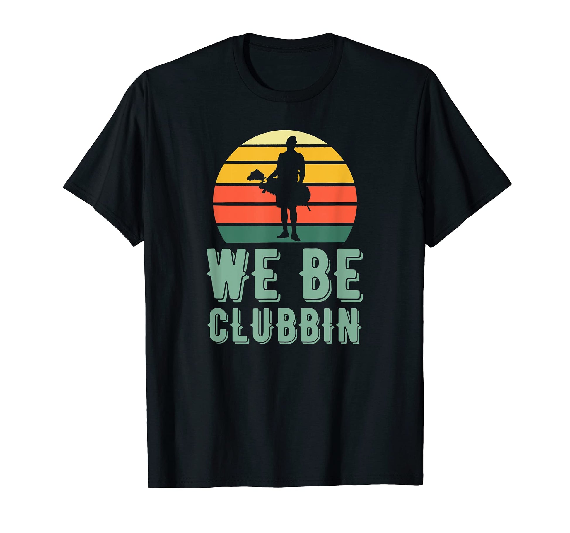 We Be Clubbin Funny Golf Clubs Pun Best T-Shirt - Trendy Graphic Unisex - T-Shirt, Sweatshirt, Hoodie