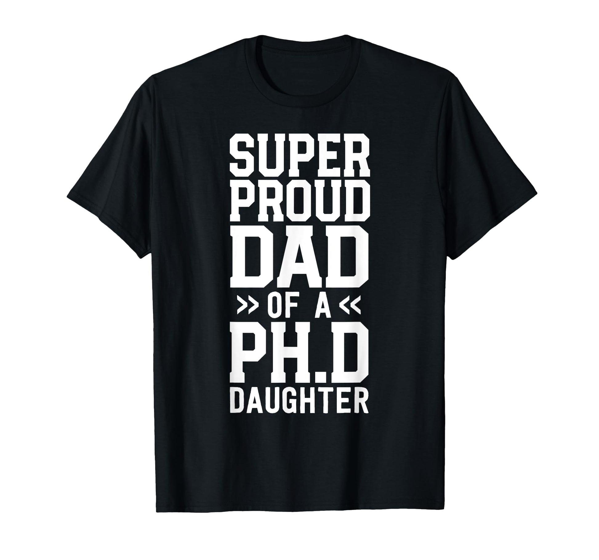 Super Proud Dad Ph D Daughter Phd T-Shirt - Aesthetic Graphic for Adults - T-Shirt, Sweatshirt, Hoodie