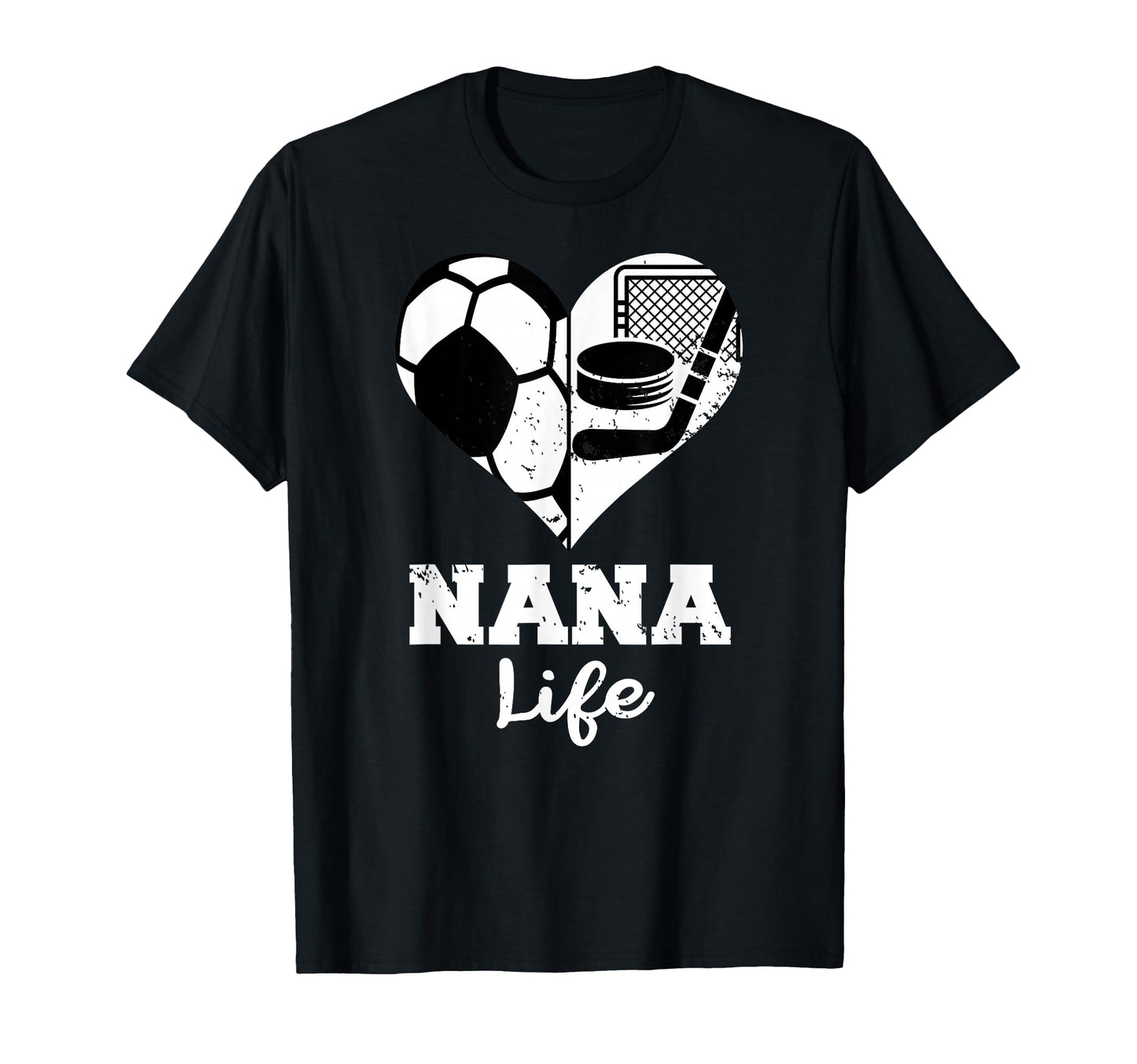 Nana Life Heart Funny Soccer Hockey T-Shirt - Casual Everyday Wear Unisex - T-Shirt, Sweatshirt, Hoodie