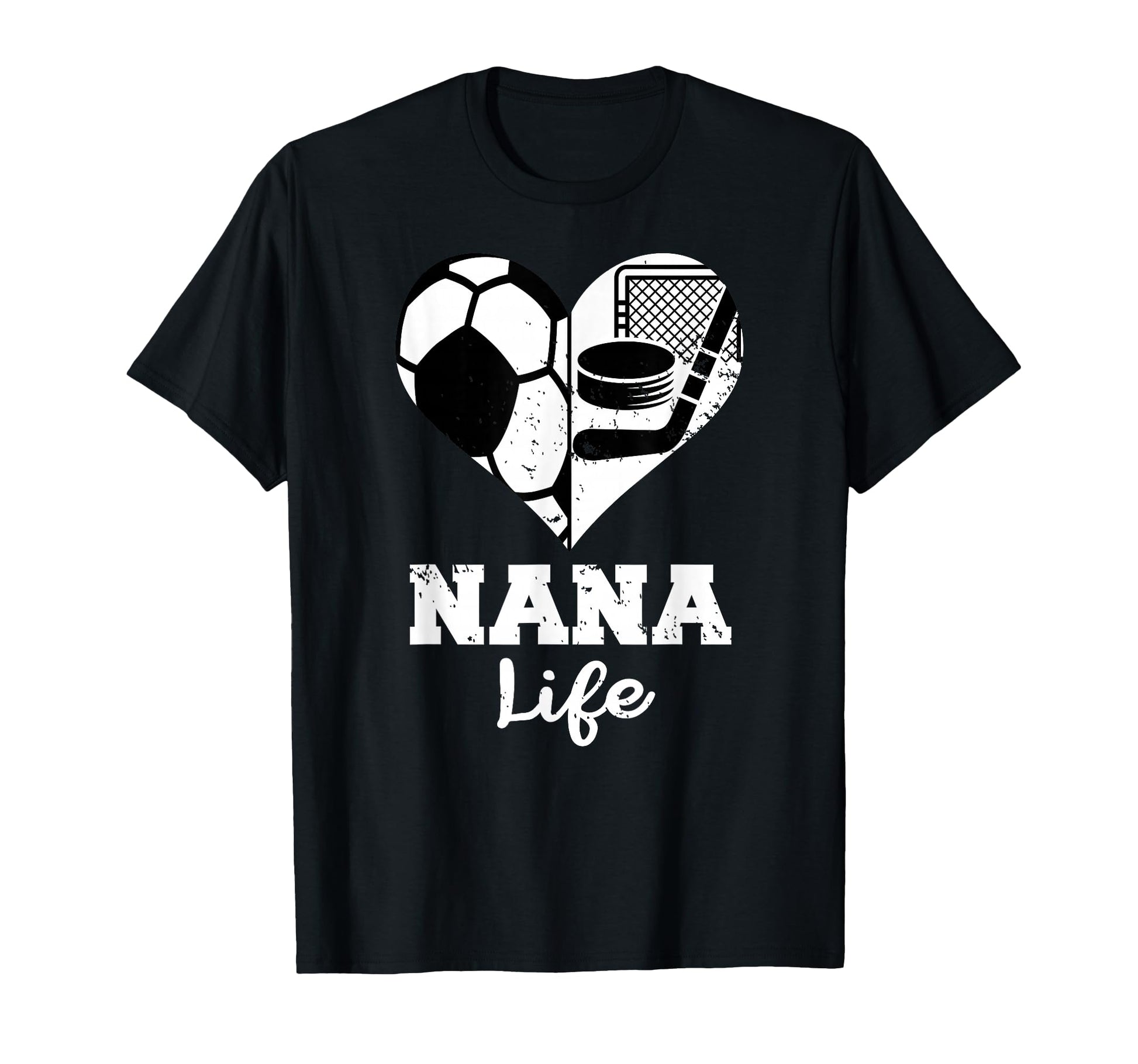 Nana Life Heart Funny Soccer Hockey T-Shirt - Casual Everyday Wear Unisex - T-Shirt, Sweatshirt, Hoodie