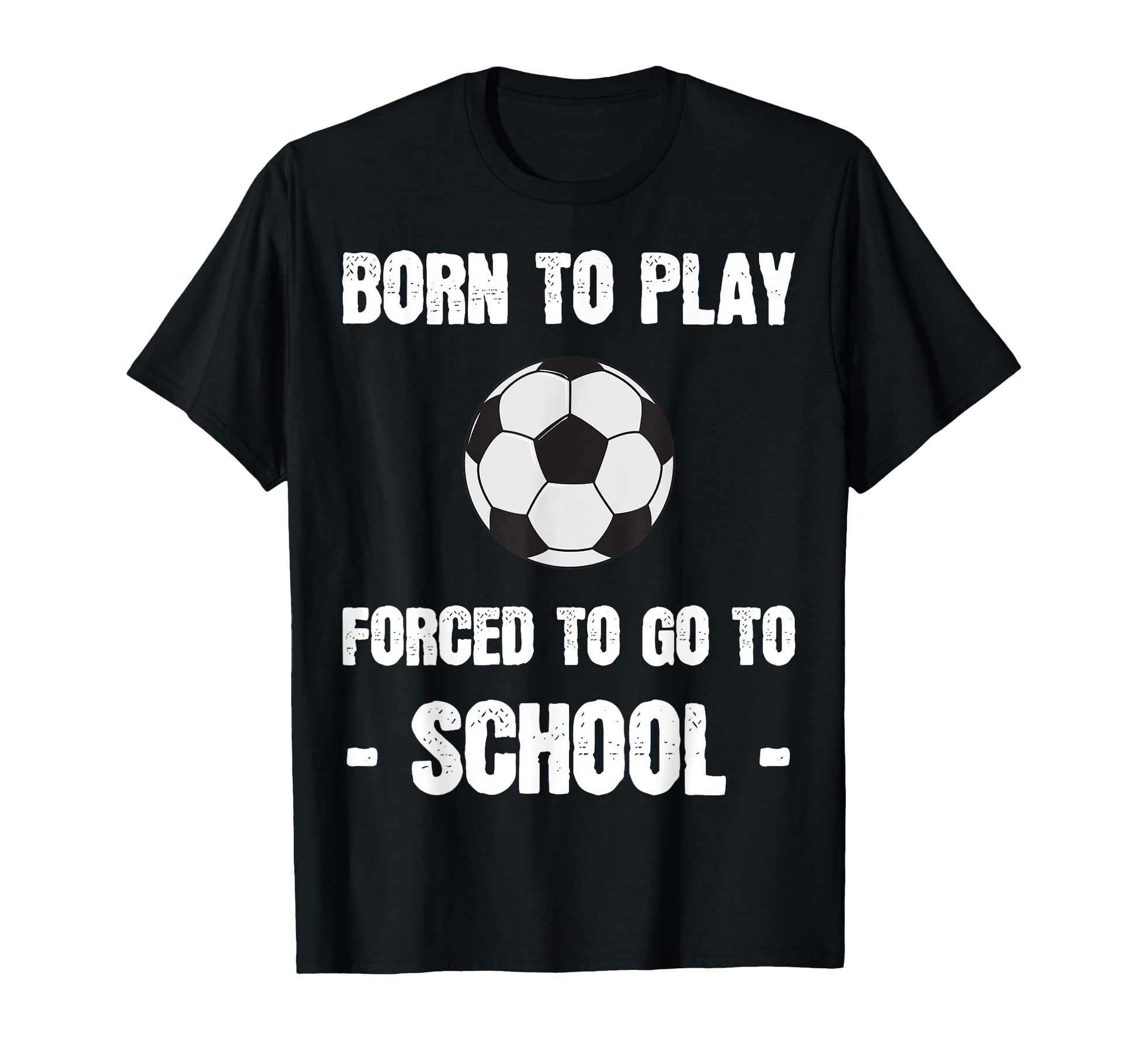 Born To Play Forced To Go To School T-Shirt - Minimalist Print Unisex - T-Shirt, Sweatshirt, Hoodie