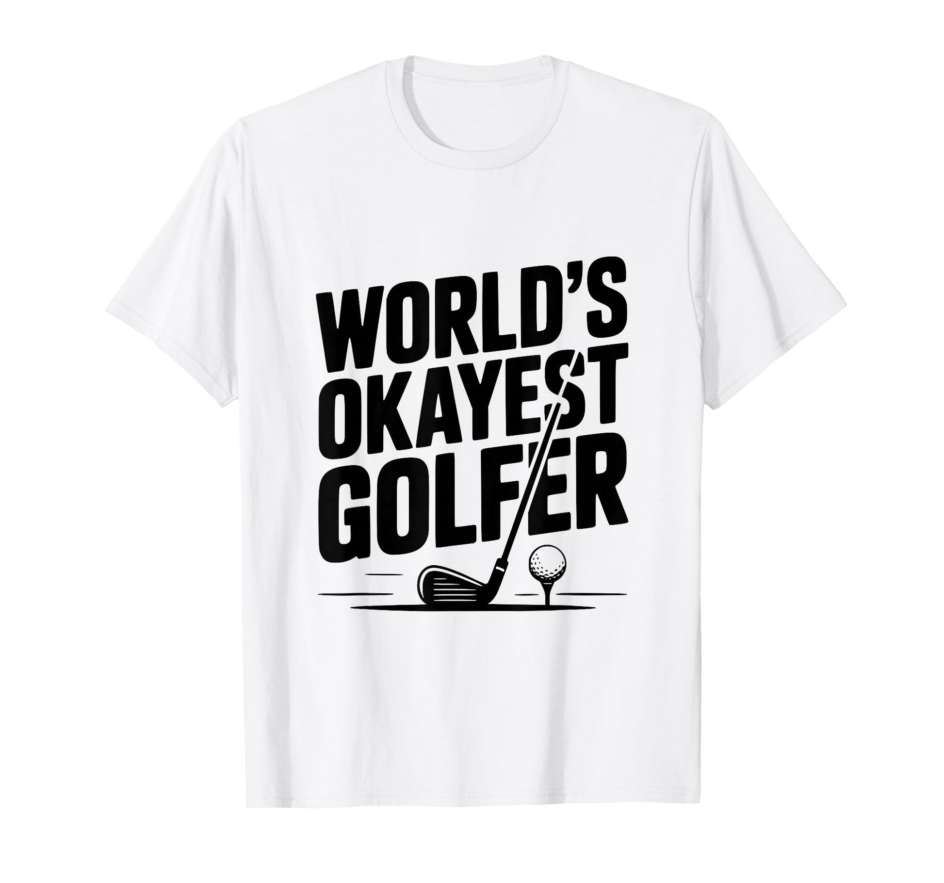 Worlds Okayest Golfer Golf Lovers And T-Shirt - Streetwear Style Men Women - T-Shirt, Sweatshirt, Hoodie