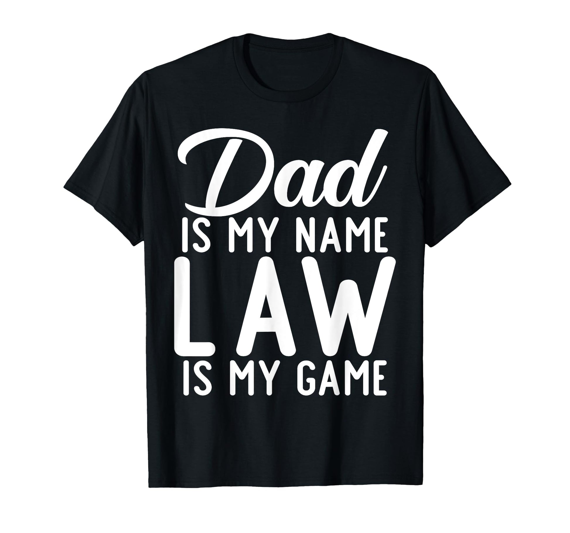 Dad Is My Name Law Is My Game Lawyer Dad T-Shirt - Unique Graphic Unisex - T-Shirt, Sweatshirt, Hoodie