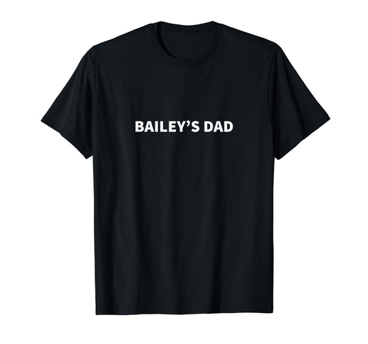 Baileys Dad Fathers Day Personalized T-Shirt - Fun Novelty Design Unisex - T-Shirt, Sweatshirt, Hoodie