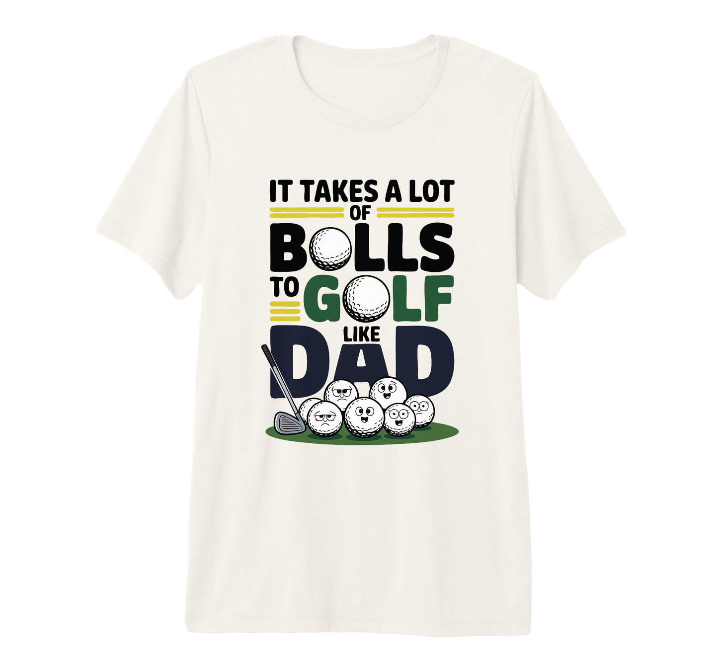 It Takes Lot Balls To Golf Like Dad T-Shirt - Fun Novelty Design Men Women - T-Shirt, Sweatshirt, Hoodie
