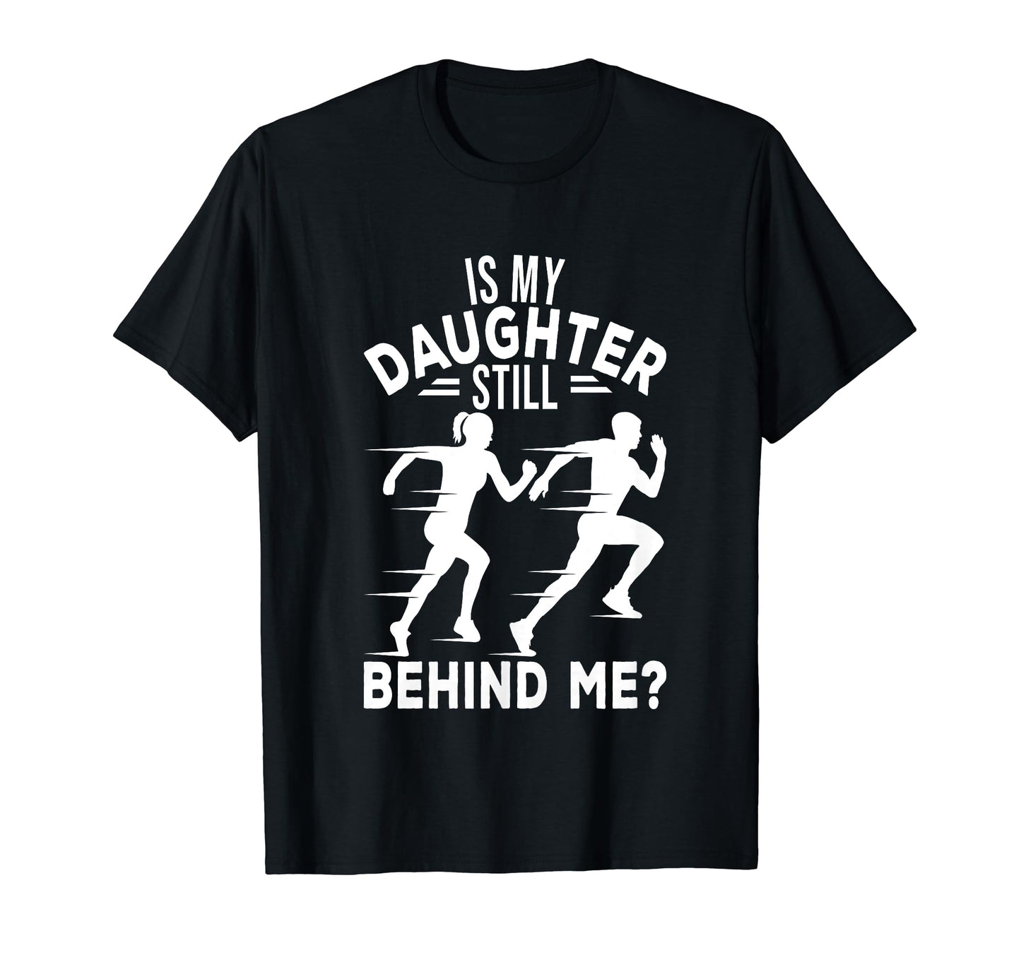 Is My Daughter Still Behind Me Funny T-Shirt - Unique Graphic for Adults - T-Shirt, Sweatshirt, Hoodie