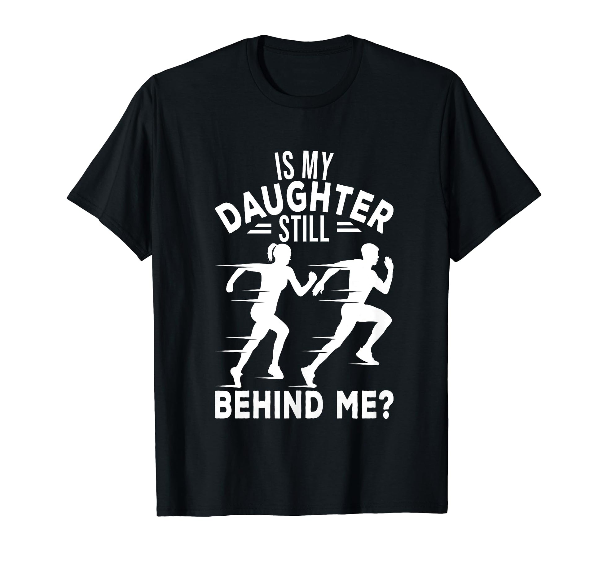 Is My Daughter Still Behind Me Funny T-Shirt - Unique Graphic for Adults - T-Shirt, Sweatshirt, Hoodie