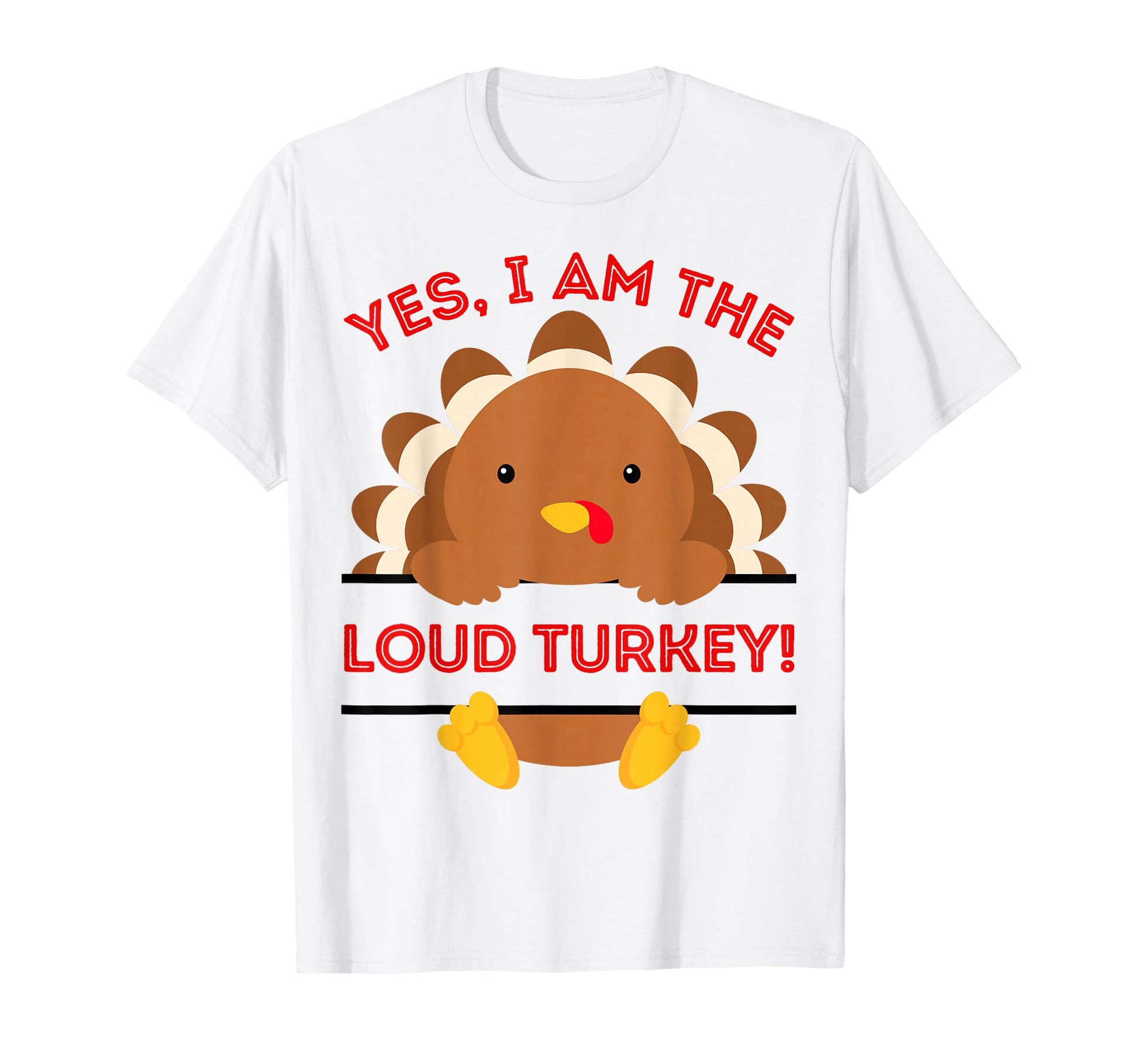 Yes I Am Loud Turkey Thanksgiving Dinner T-Shirt - Novelty Apparel Unisex - T-Shirt, Sweatshirt, Hoodie