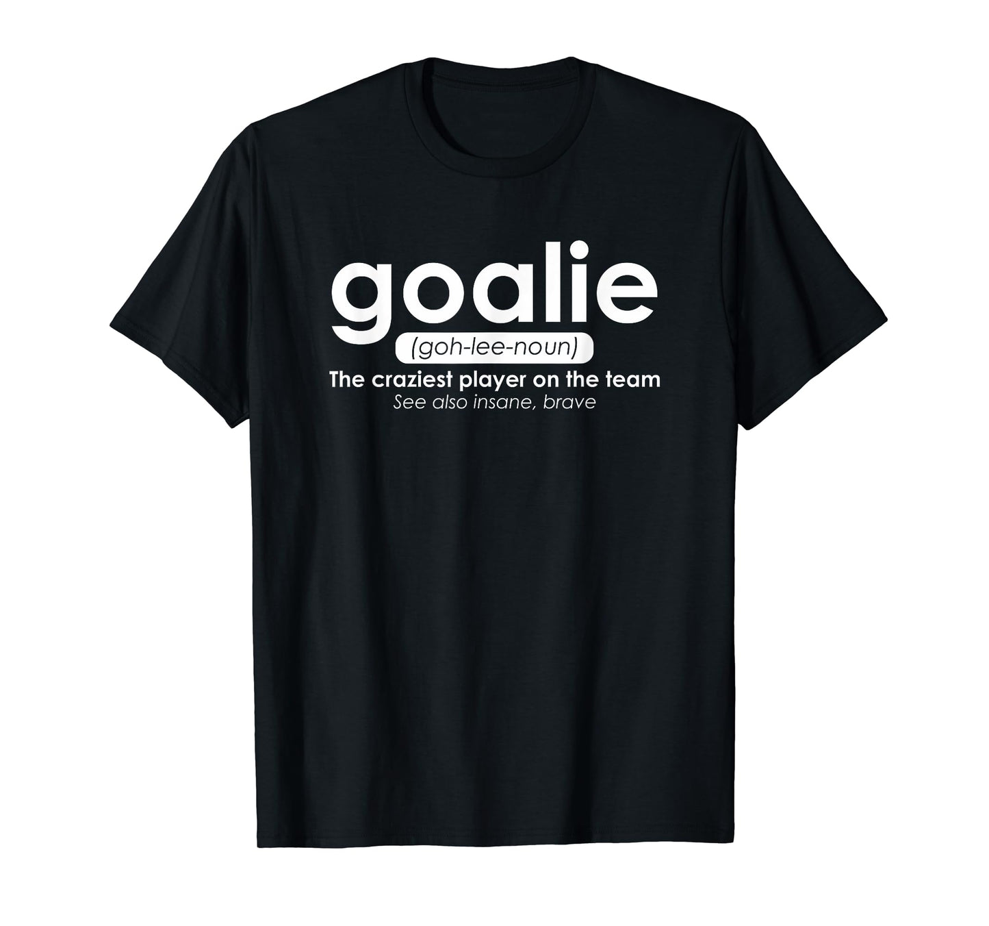 Goalie Gear Goalkeeper Definition T-Shirt - Custom Art Print for Adults - T-Shirt, Sweatshirt, Hoodie