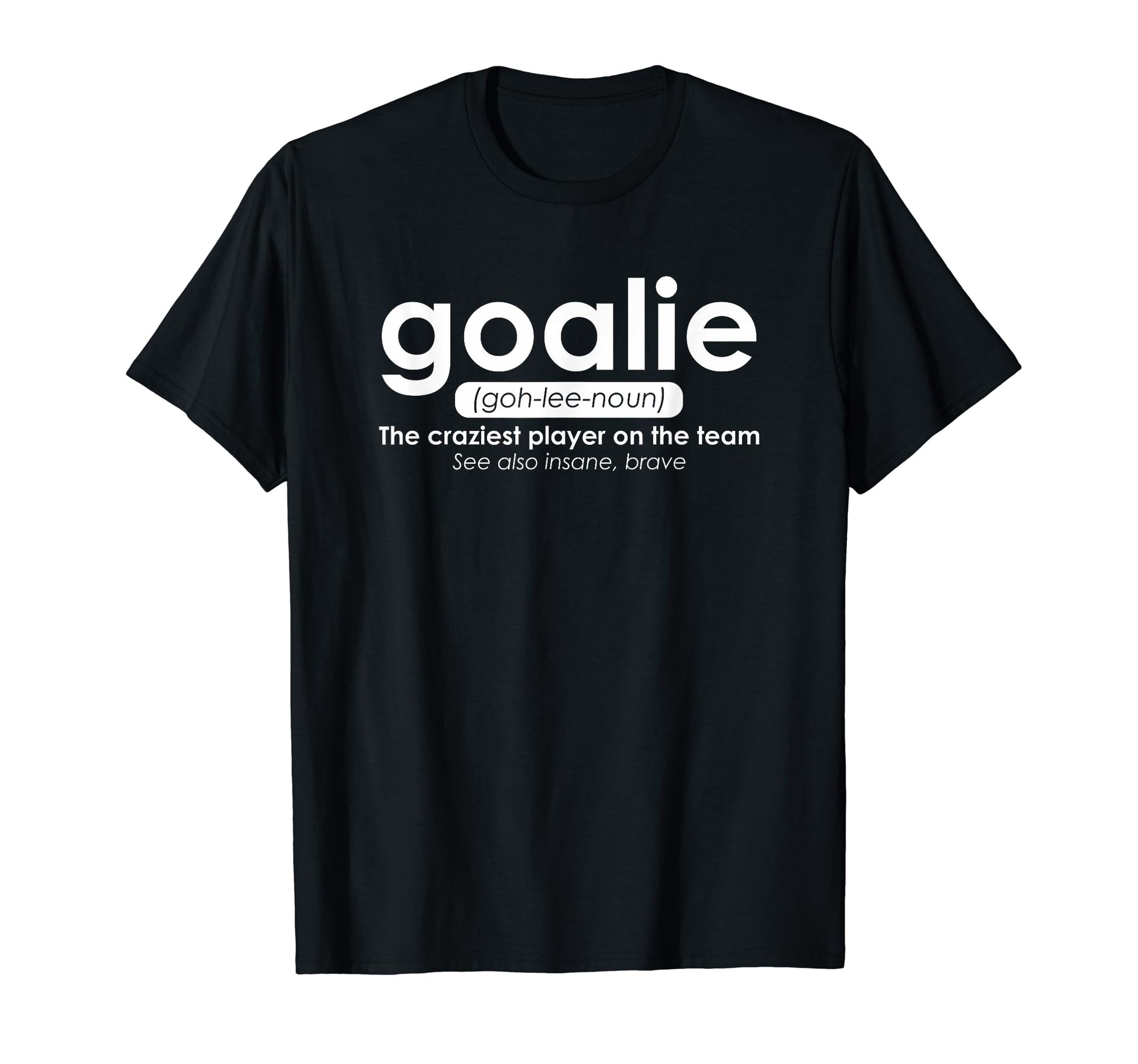 Goalie Gear Goalkeeper Definition T-Shirt - Custom Art Print for Adults - T-Shirt, Sweatshirt, Hoodie