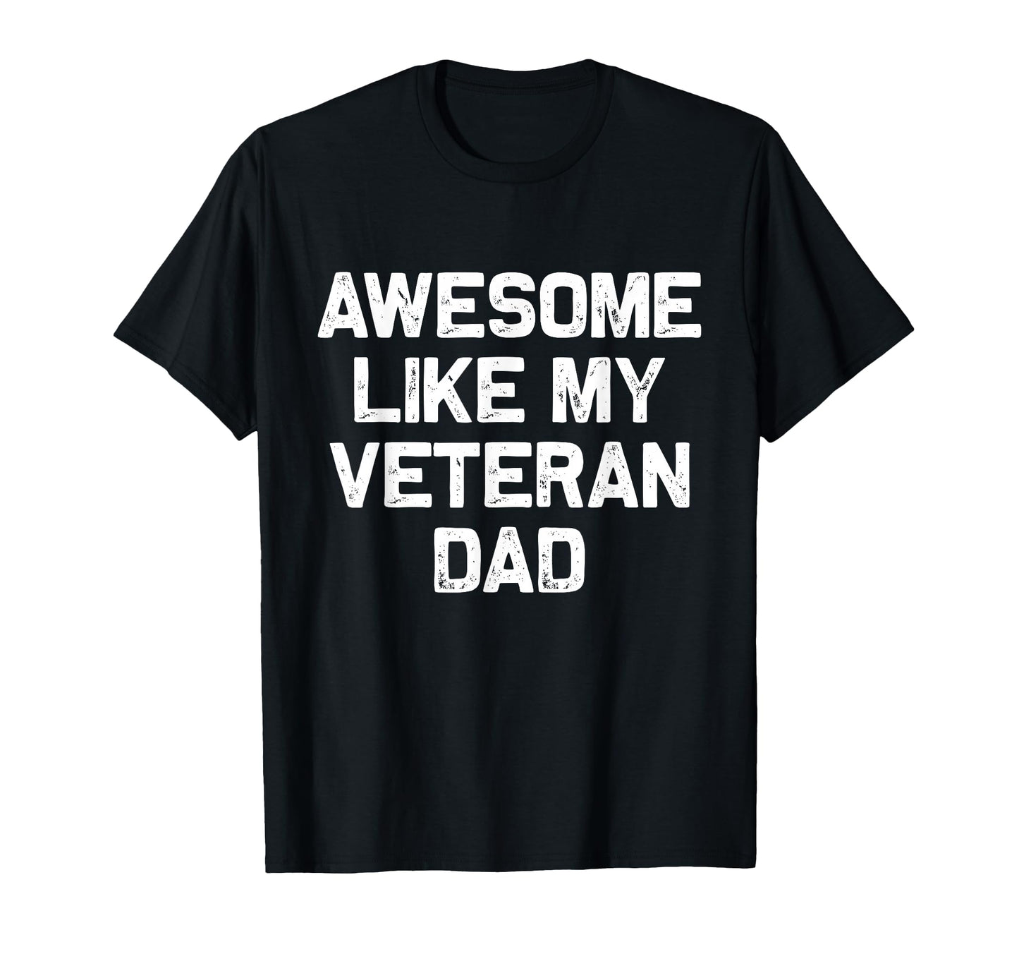 Awesome Like My Veteran Dad Honor Veterans T-Shirt - Trendy Graphic Unisex - T-Shirt, Sweatshirt, Hoodie