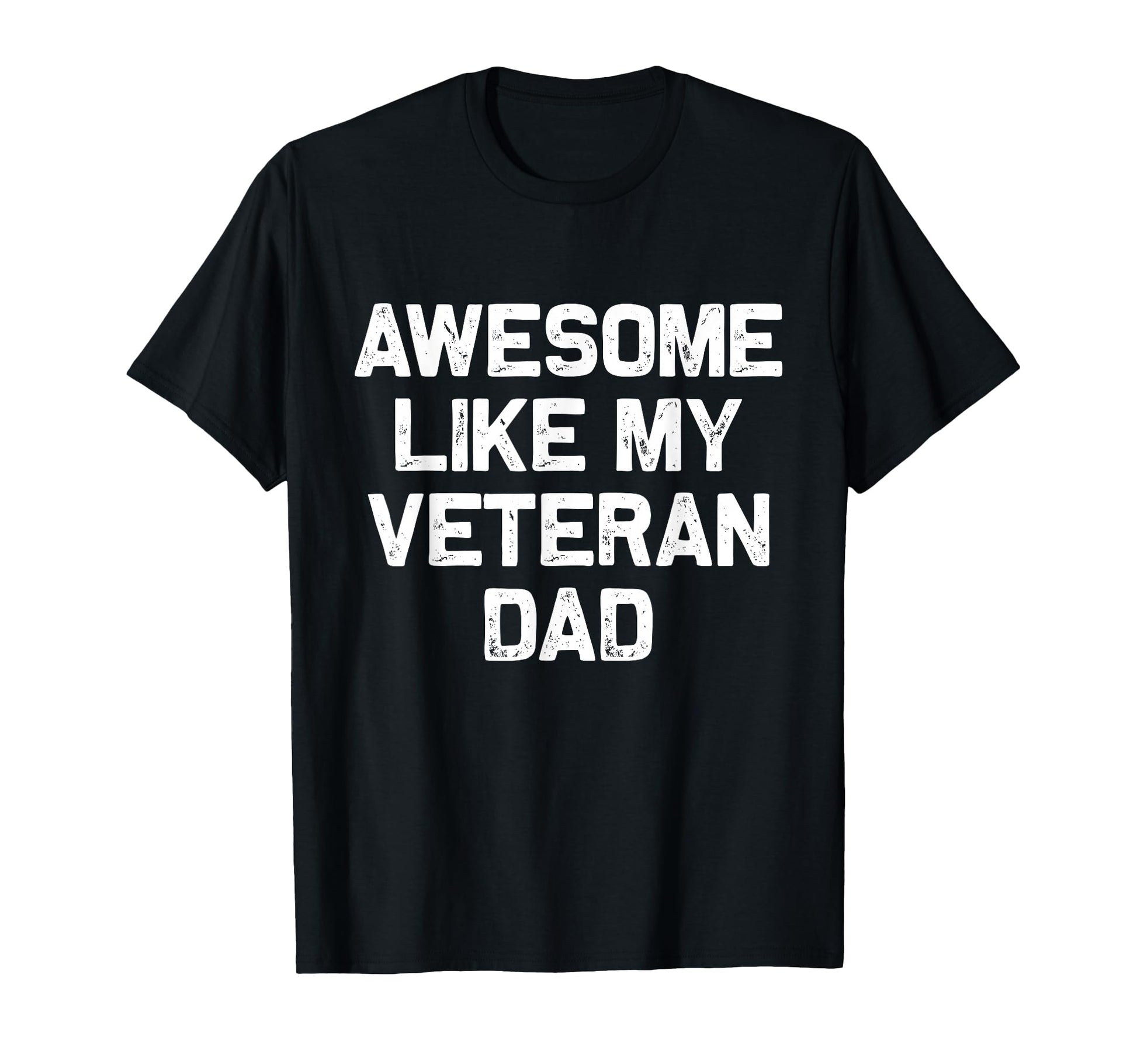 Awesome Like My Veteran Dad Honor Veterans T-Shirt - Trendy Graphic Unisex - T-Shirt, Sweatshirt, Hoodie