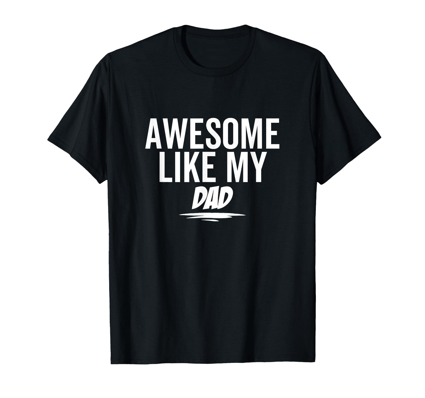 Awesome Like My Dad Funny Sarcastic Joke T-Shirt - Minimalist Print Unisex - T-Shirt, Sweatshirt, Hoodie