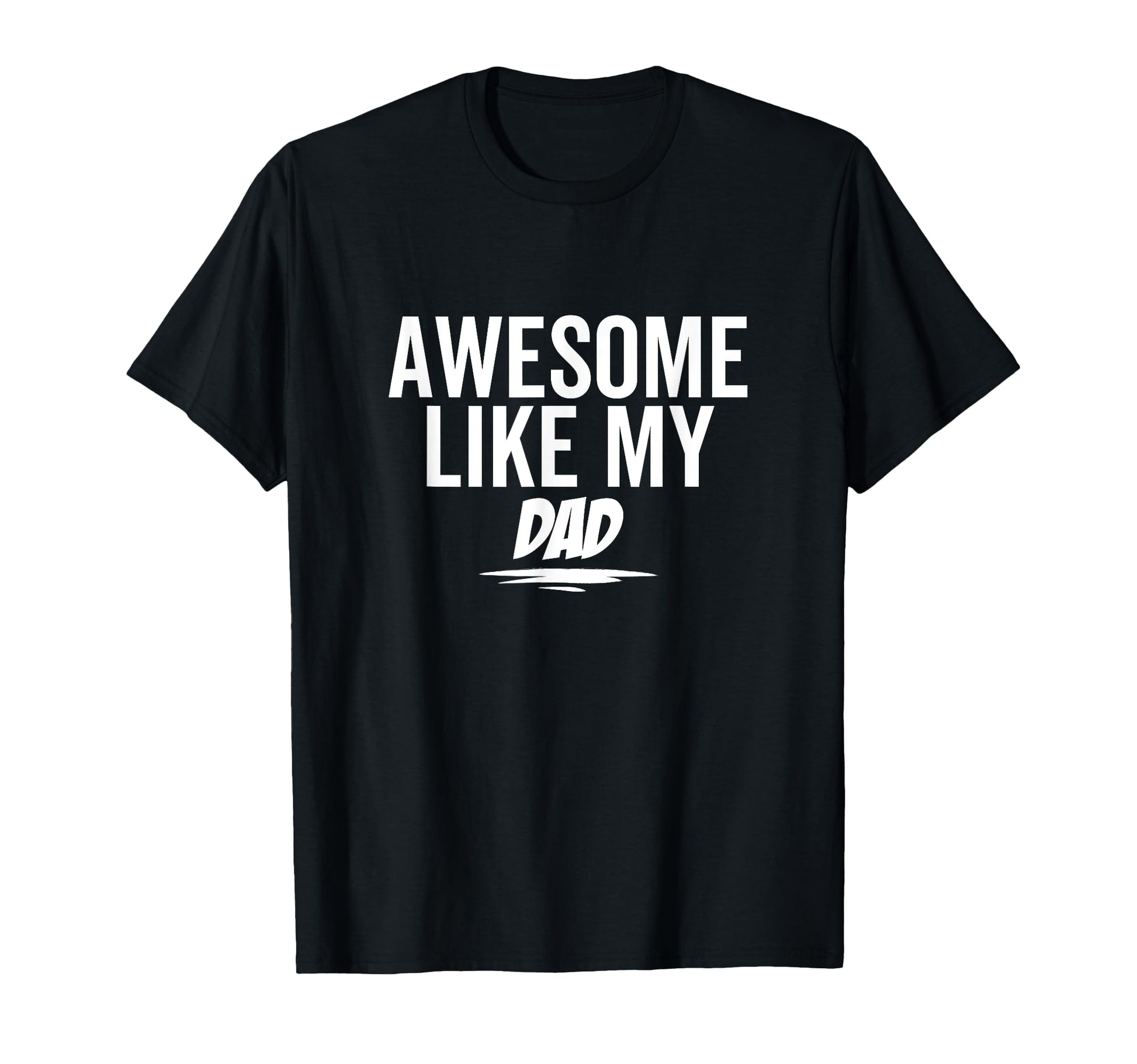 Awesome Like My Dad Funny Sarcastic Joke T-Shirt - Minimalist Print Unisex - T-Shirt, Sweatshirt, Hoodie