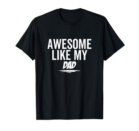 Awesome Like My Dad Funny Sarcastic Joke T-Shirt - Minimalist Print Unisex - T-Shirt, Sweatshirt, Hoodie