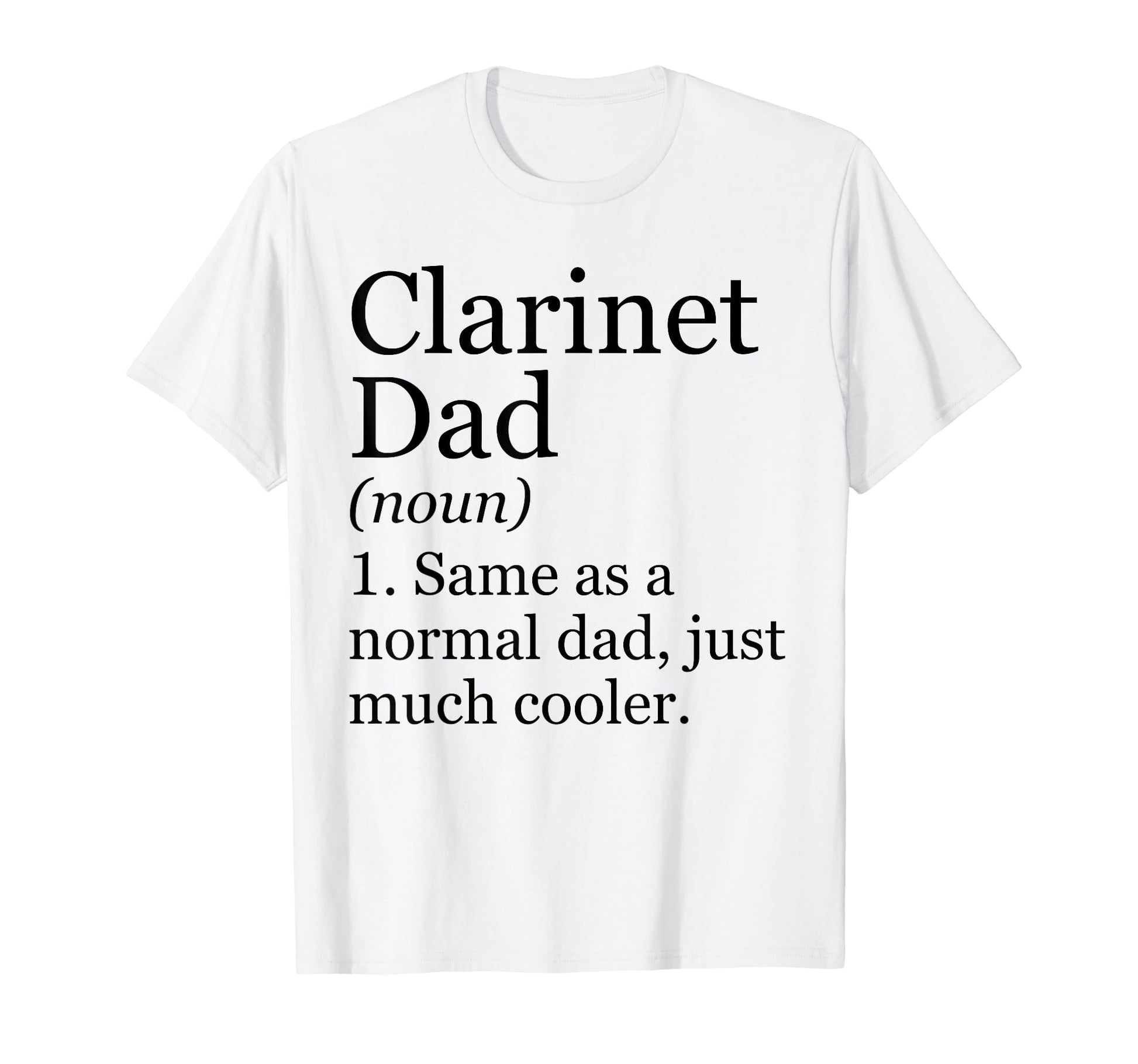 Clarinet Dad Definition Funny Sarcastic T-Shirt - Custom Art Print Unisex - T-Shirt, Sweatshirt, Hoodie