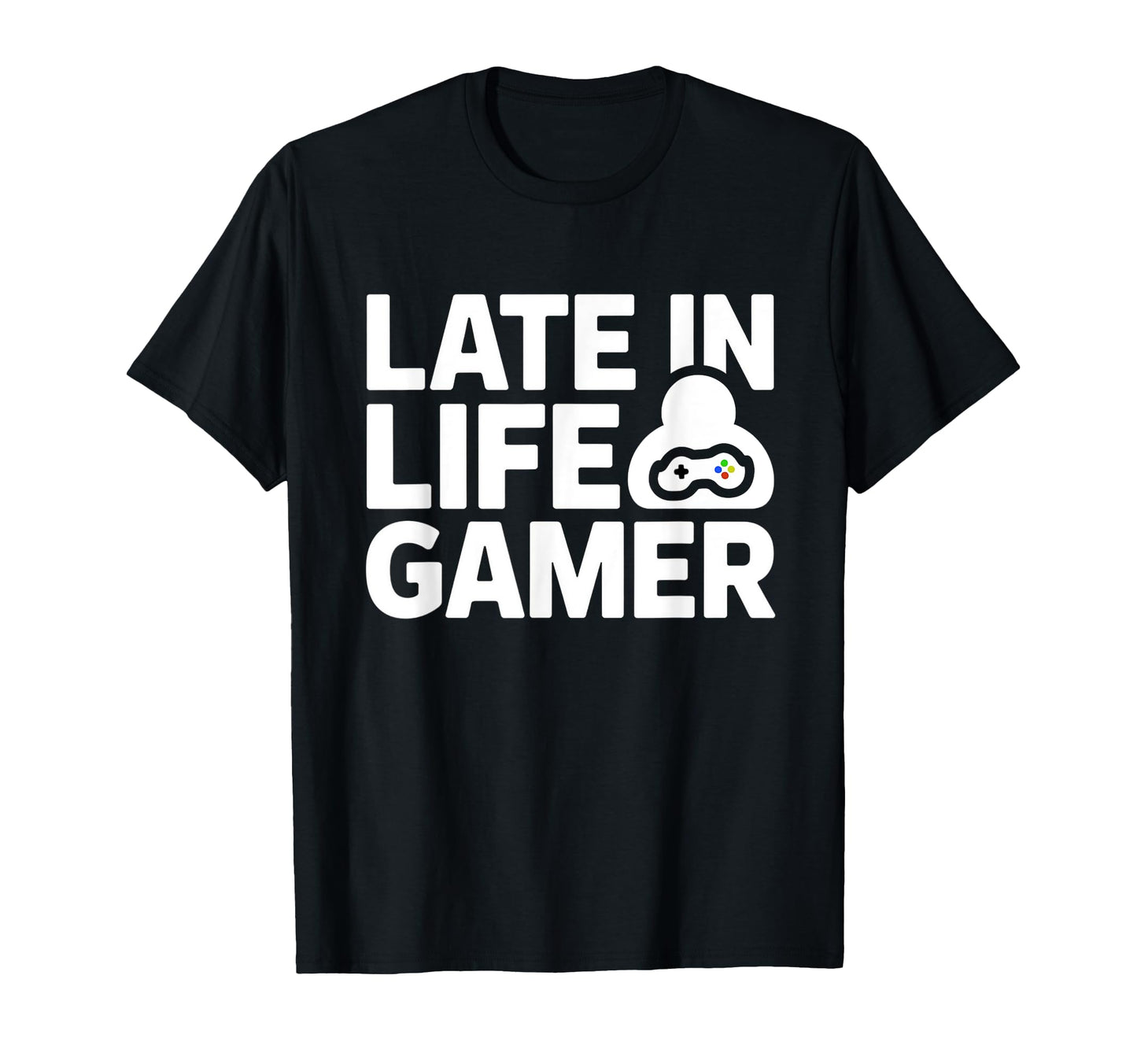 Late Life Gamer Older Senior New Video T-Shirt - Graphic Print Unisex - T-Shirt, Sweatshirt, Hoodie