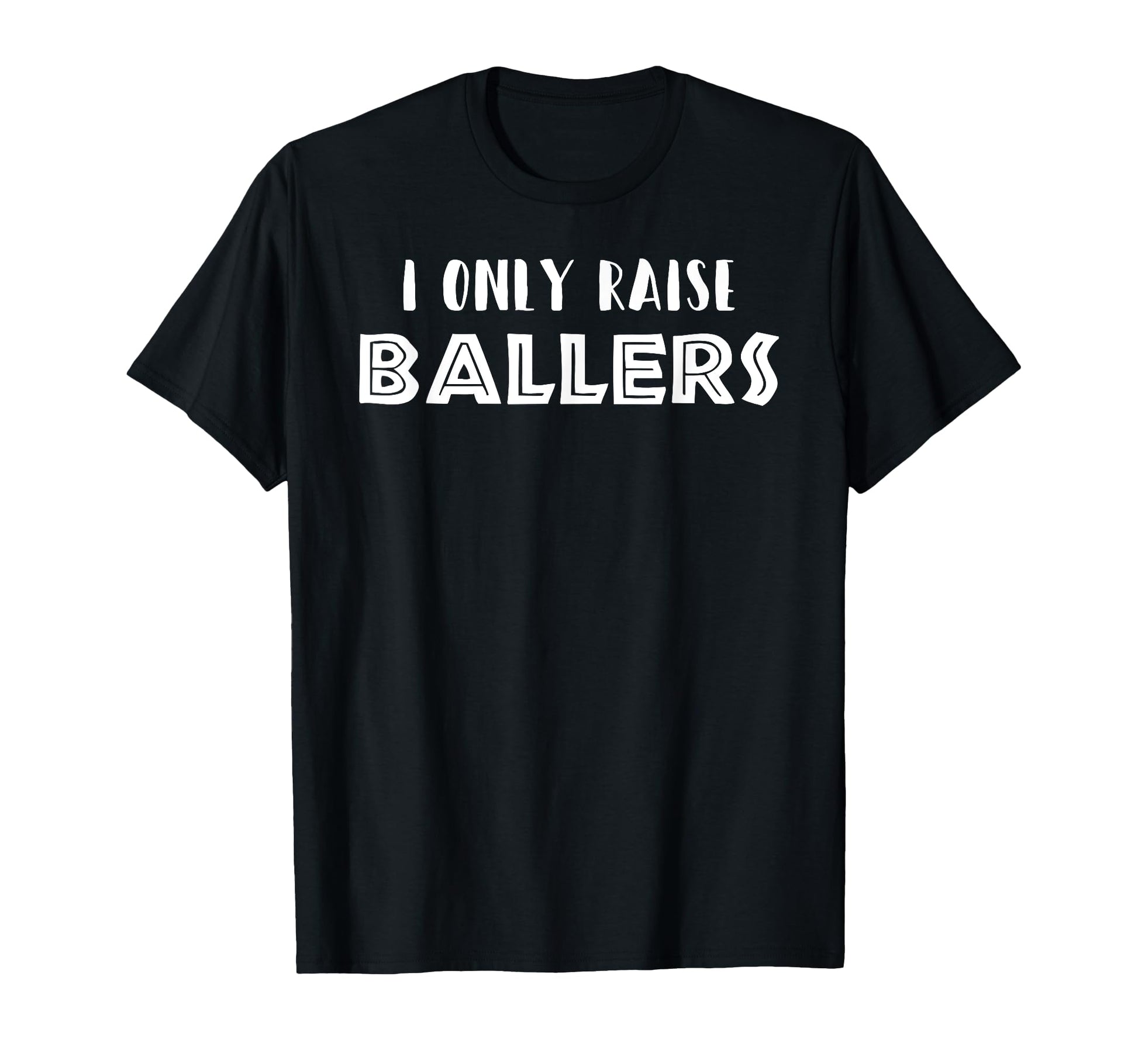 Basketball Baseball Mom Dad I Only Raise T-Shirt - Custom Art Print Unisex - T-Shirt, Sweatshirt, Hoodie