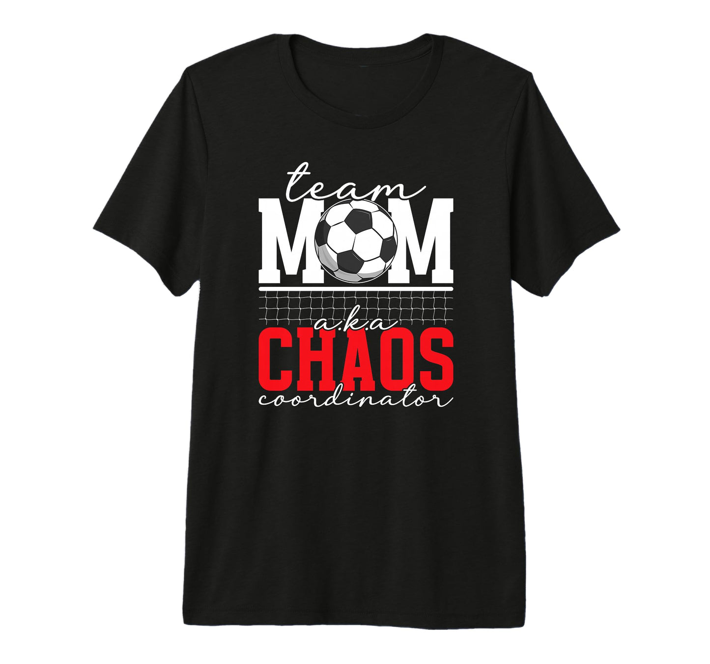 Soccer Team Mom Chaos Coordinator T-Shirt - Fun Novelty Design Unisex - T-Shirt, Sweatshirt, Hoodie