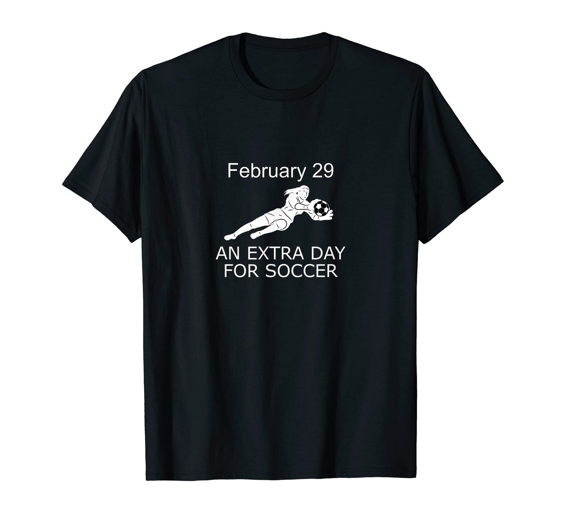 Funny Leap Year Soccer Feb 29 Extra T-Shirt - Casual Everyday Wear Unisex - T-Shirt, Sweatshirt, Hoodie