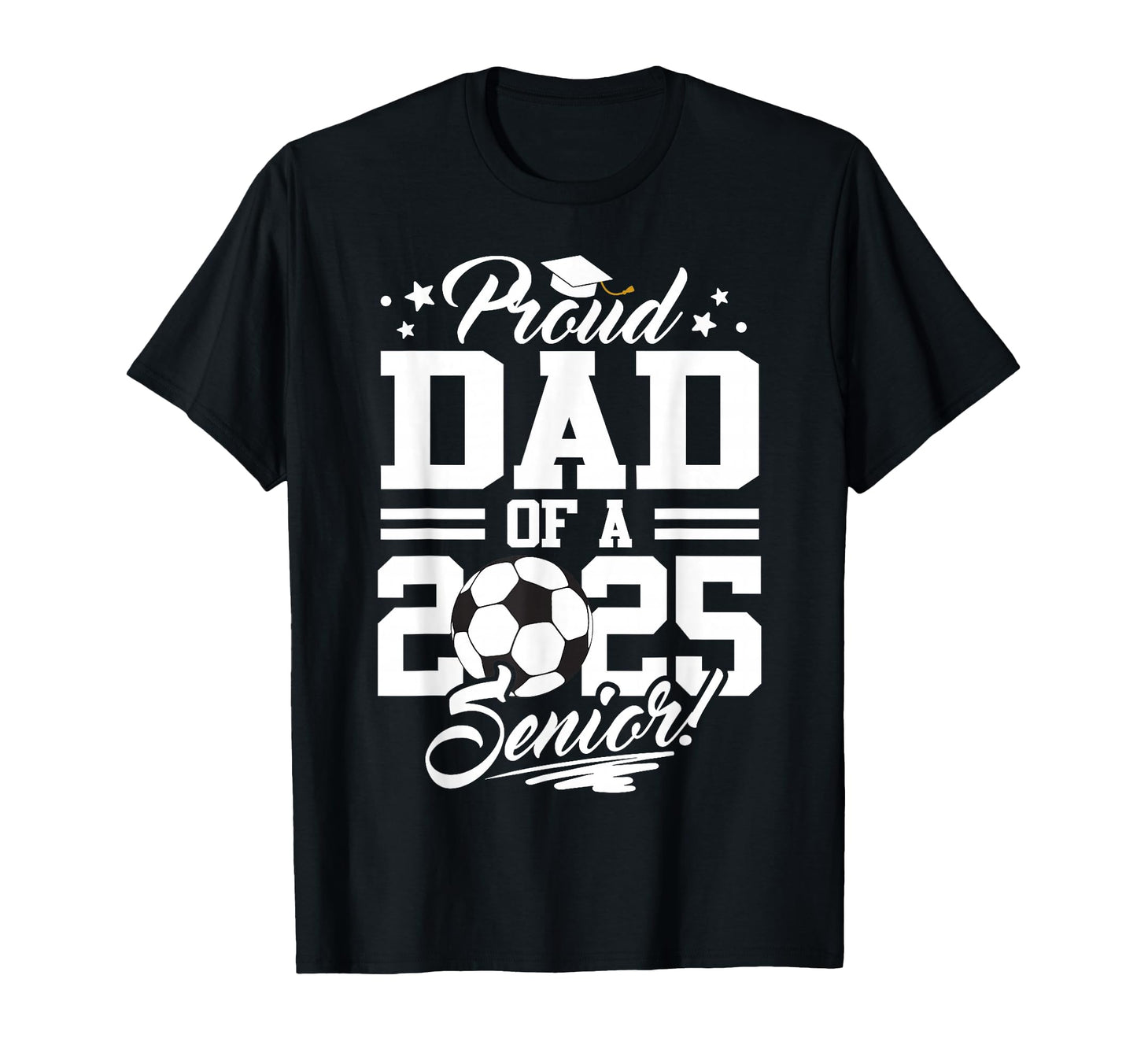 Proud Dad 2025 Senior Graduate T-Shirt - Fun Novelty Design Men Women - T-Shirt, Sweatshirt, Hoodie