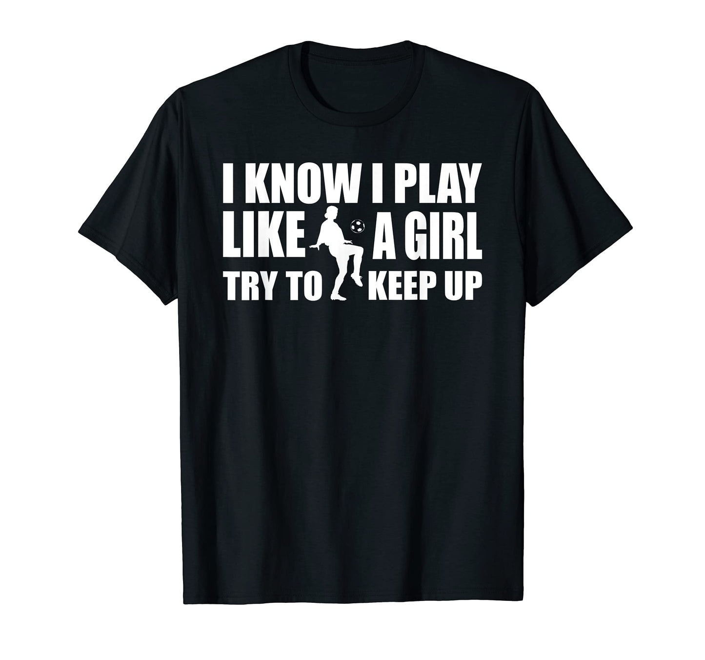 I Know I Play Like Soccer T-Shirt - Minimalist Print for Adults - T-Shirt, Sweatshirt, Hoodie
