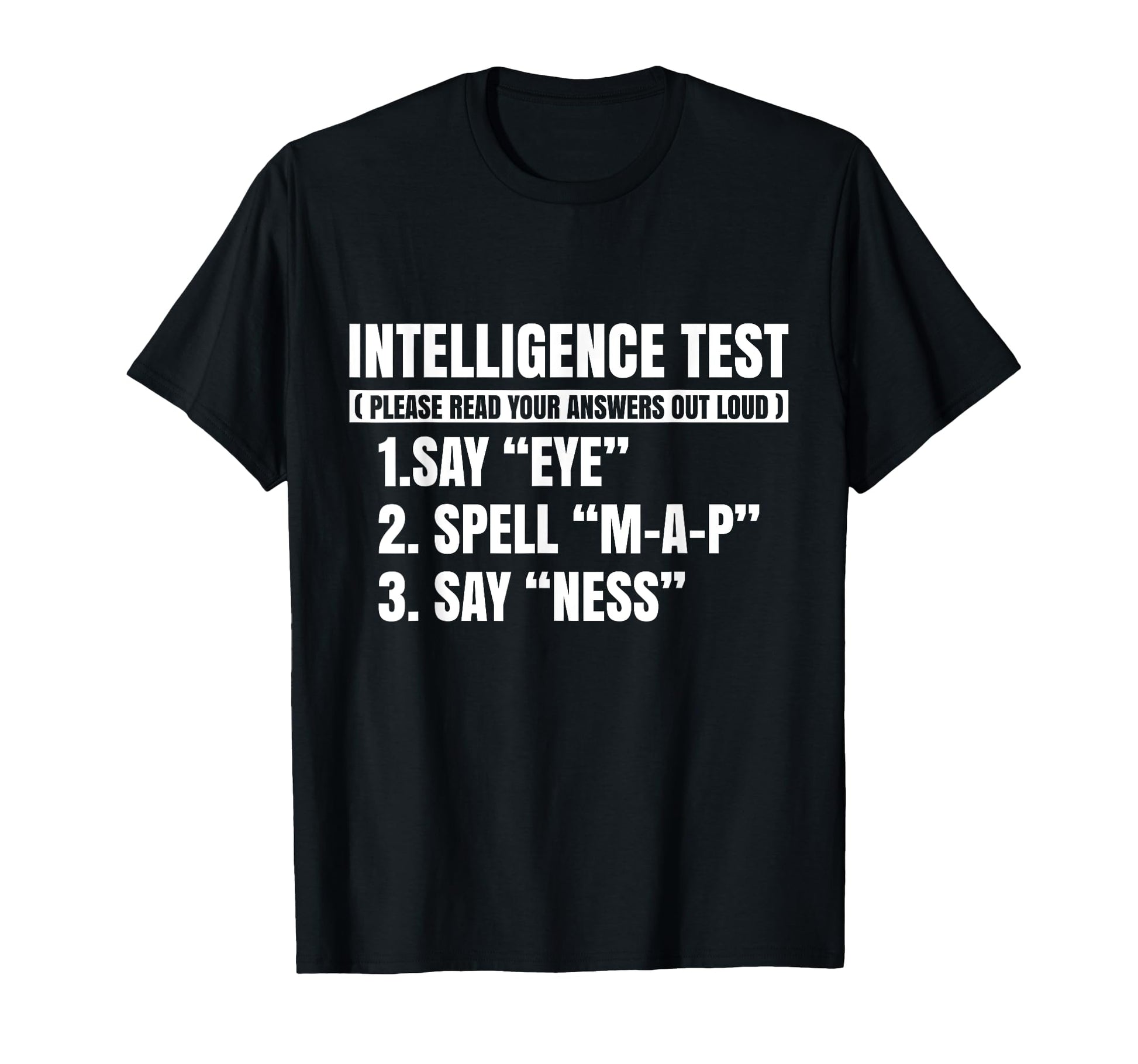 Funny Intelligence Test Say Eye M P Ness T-Shirt - Streetwear Style Unisex - T-Shirt, Sweatshirt, Hoodie